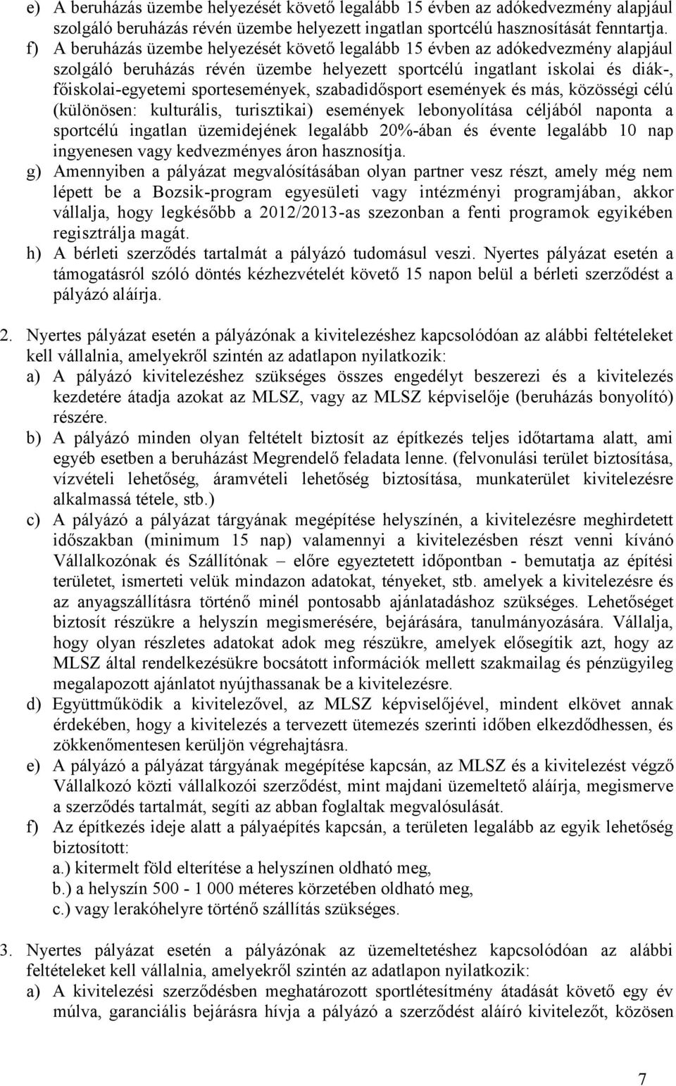 szabadidősport események és más, közösségi célú (különösen: kulturális, turisztikai) események lebonyolítása céljából naponta a sportcélú ingatlan üzemidejének legalább 20%-ában és évente legalább 10