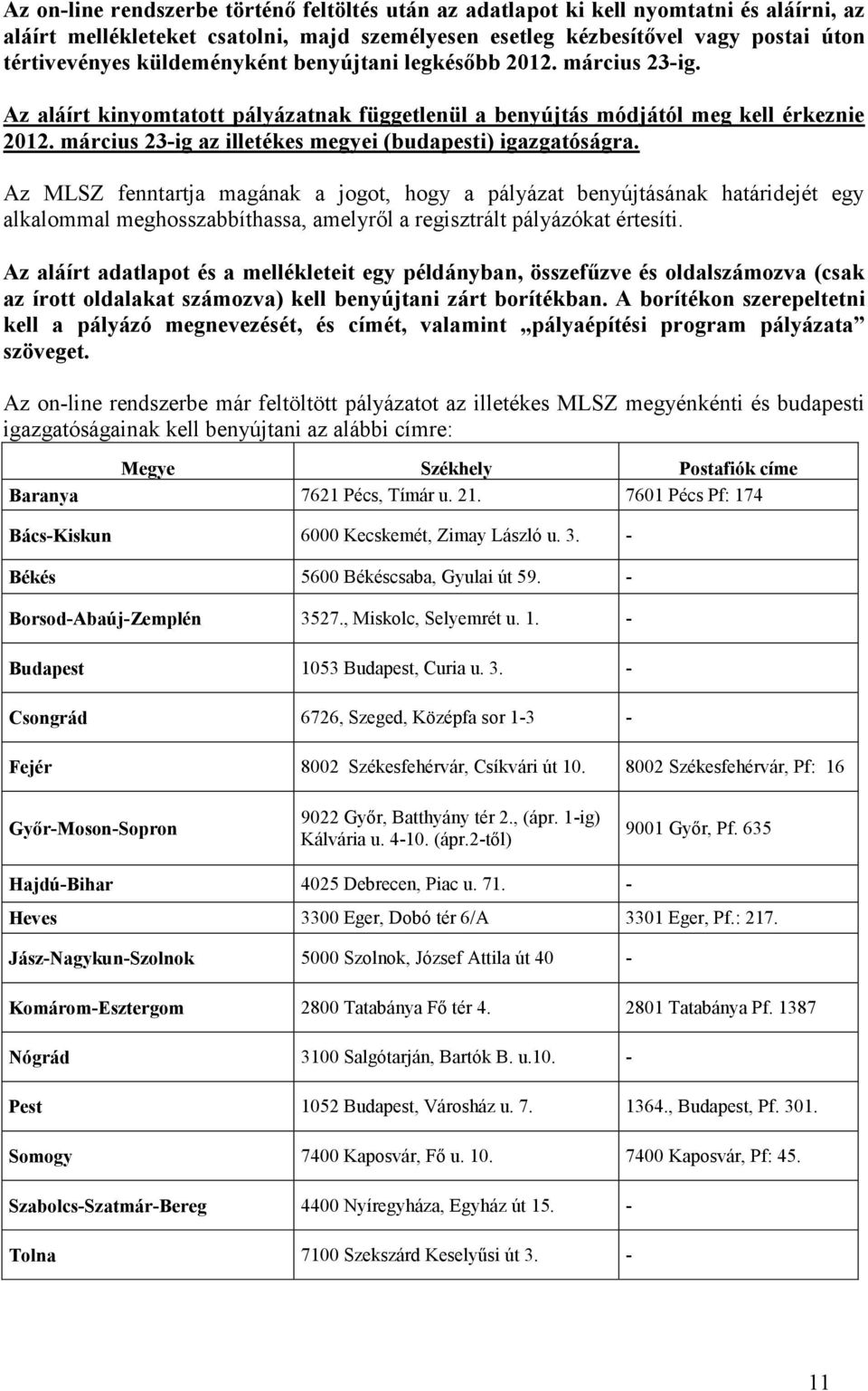 március 23-ig az illetékes megyei (budapesti) igazgatóságra.