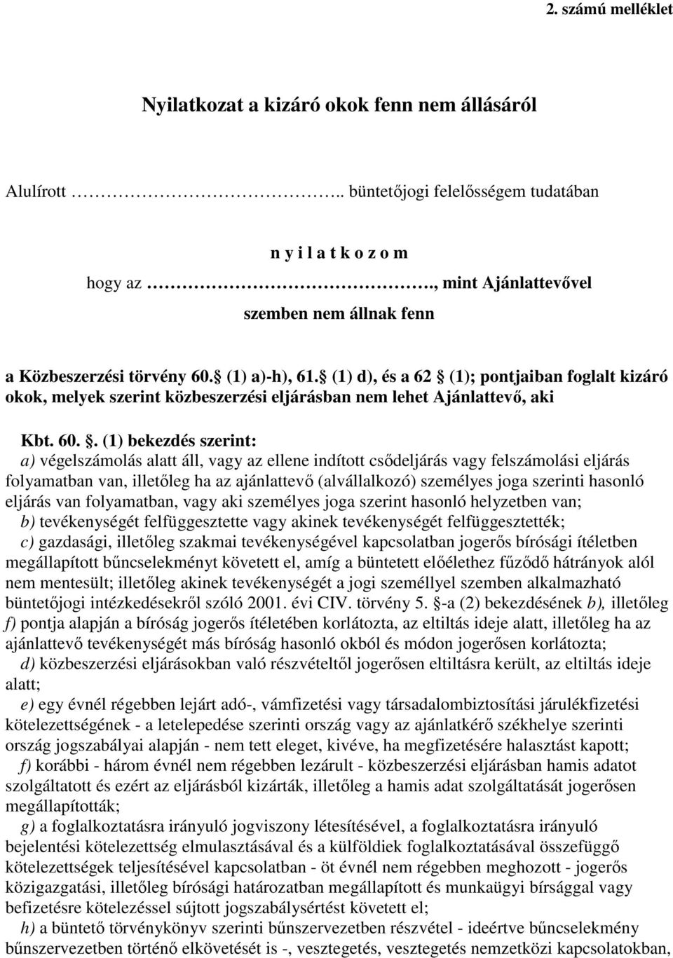 (1) d), és a 62 (1); pontjaiban foglalt kizáró okok, melyek szerint közbeszerzési eljárásban nem lehet Ajánlattevı, aki Kbt. 60.