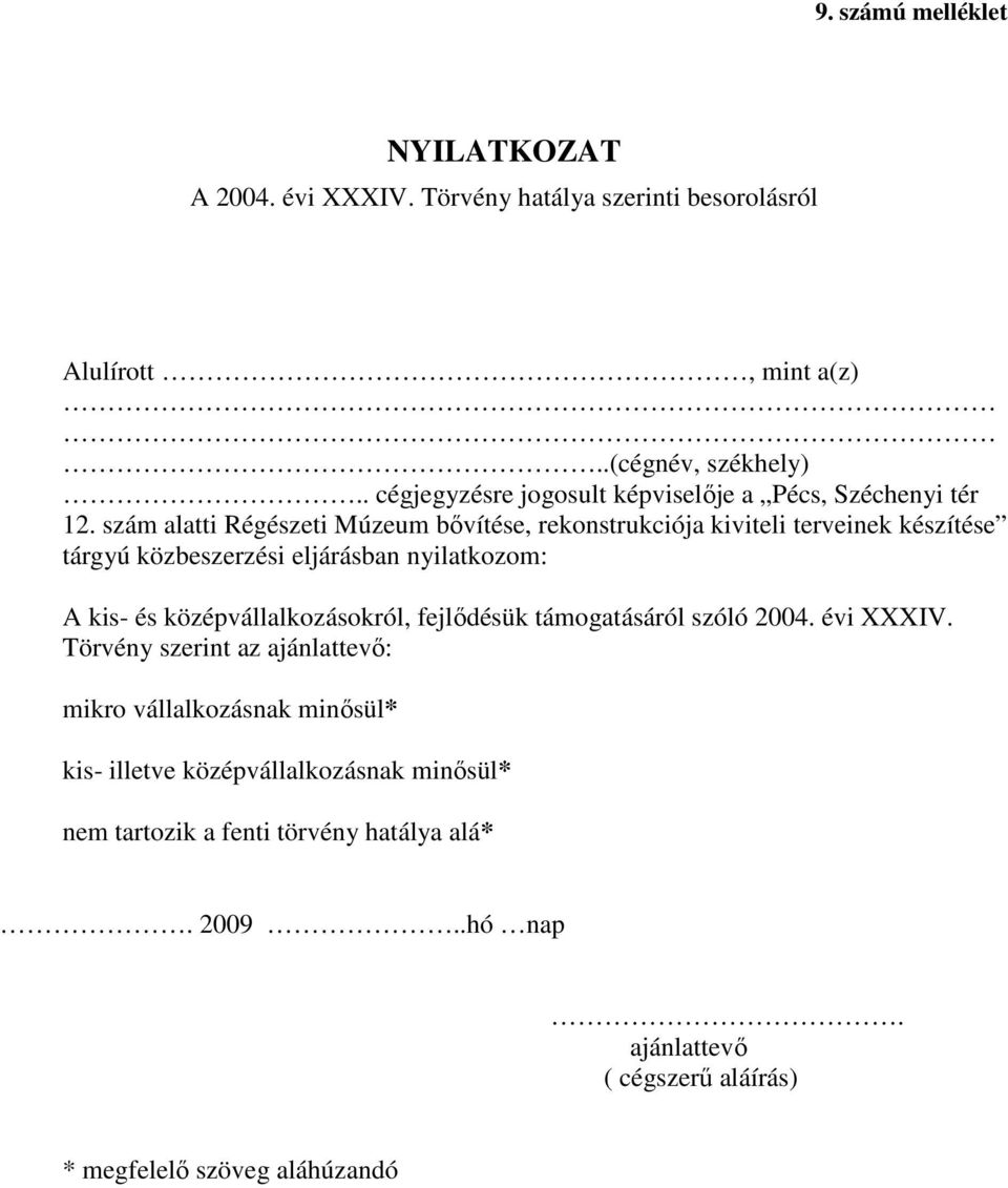 szám alatti Régészeti Múzeum bıvítése, rekonstrukciója kiviteli terveinek készítése tárgyú közbeszerzési eljárásban nyilatkozom: A kis- és