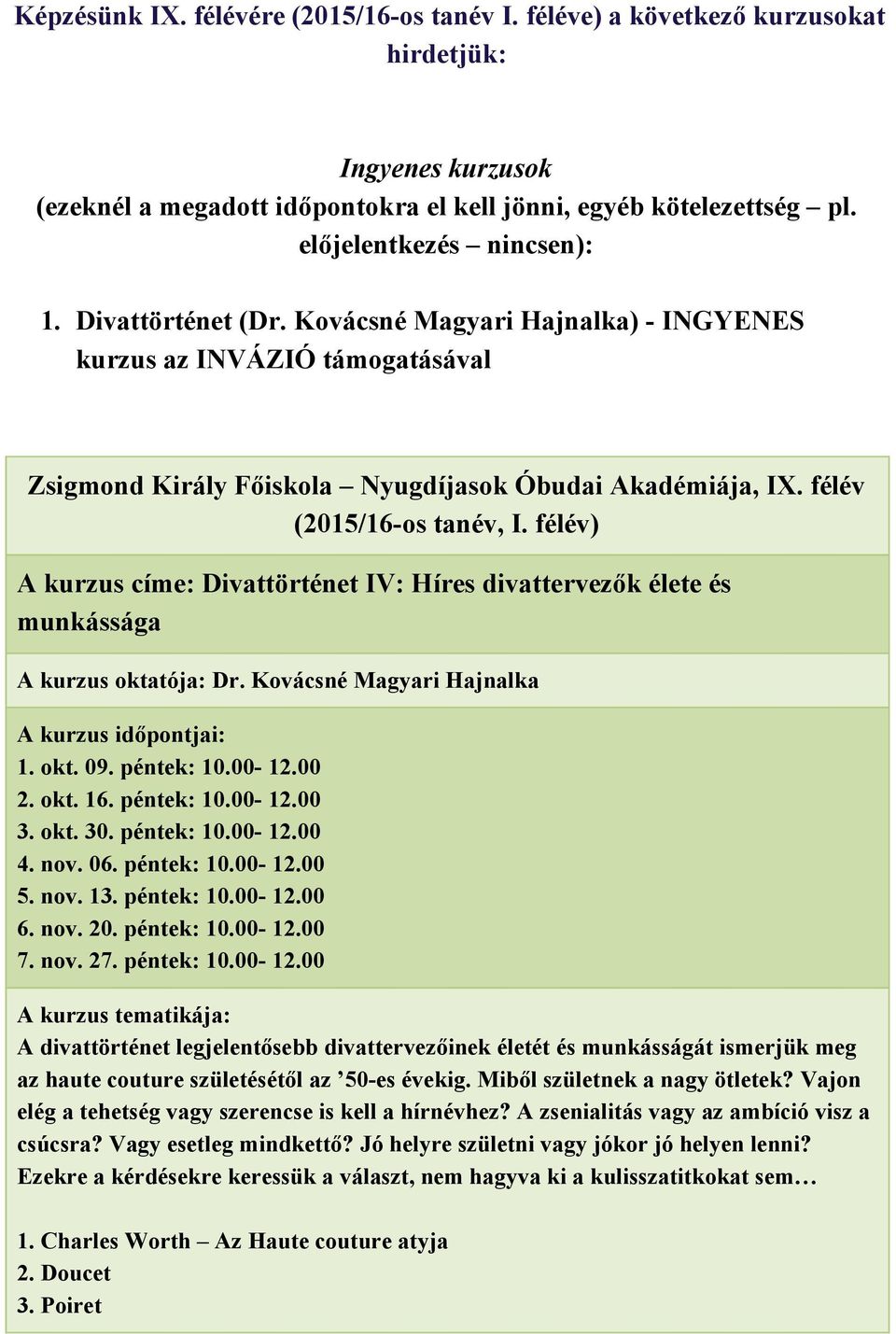 Kovácsné Magyari Hajnalka) INGYENES kurzus az INVÁZIÓ támogatásával A kurzus címe: Divattörténet IV: Híres divattervezők élete és munkássága A kurzus oktatója: Dr. Kovácsné Magyari Hajnalka 1. okt. 09.