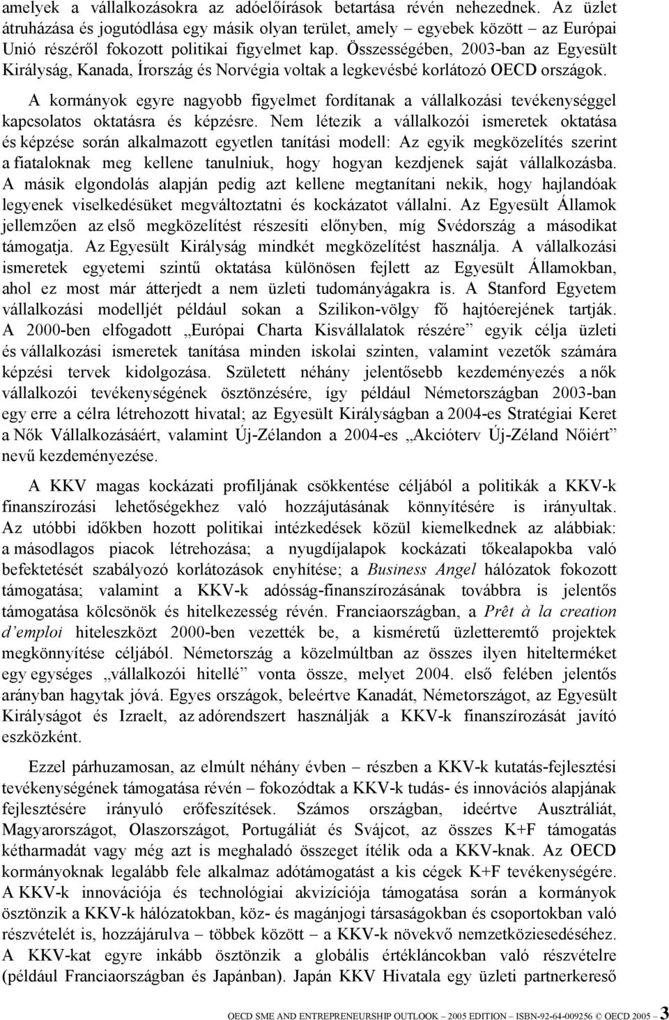 Összességében, 2003-ban az Egyesült Királyság, Kanada, Írország és Norvégia voltak a legkevésbé korlátozó OECD országok.