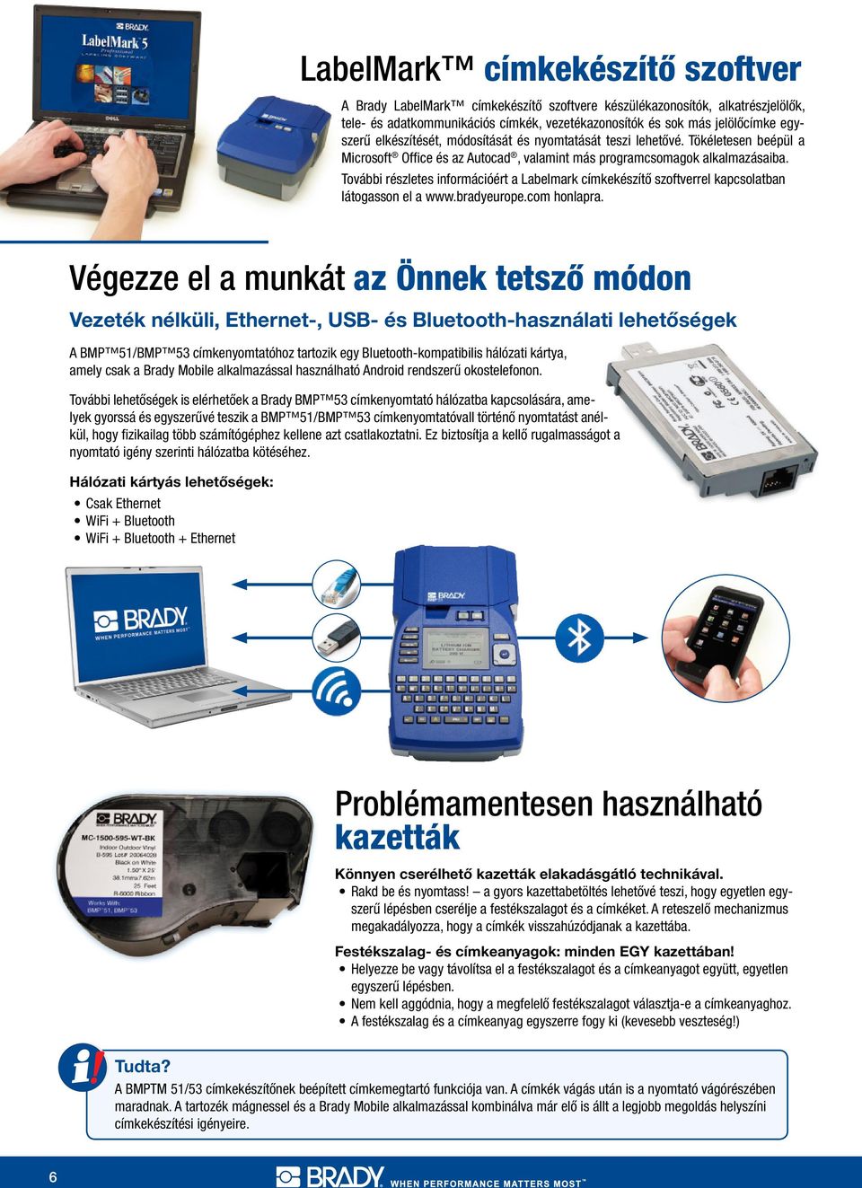 További részletes információért a Labelmark címkekészítő szoftverrel kapcsolatban látogasson el a www.bradyeurope.com honlapra.