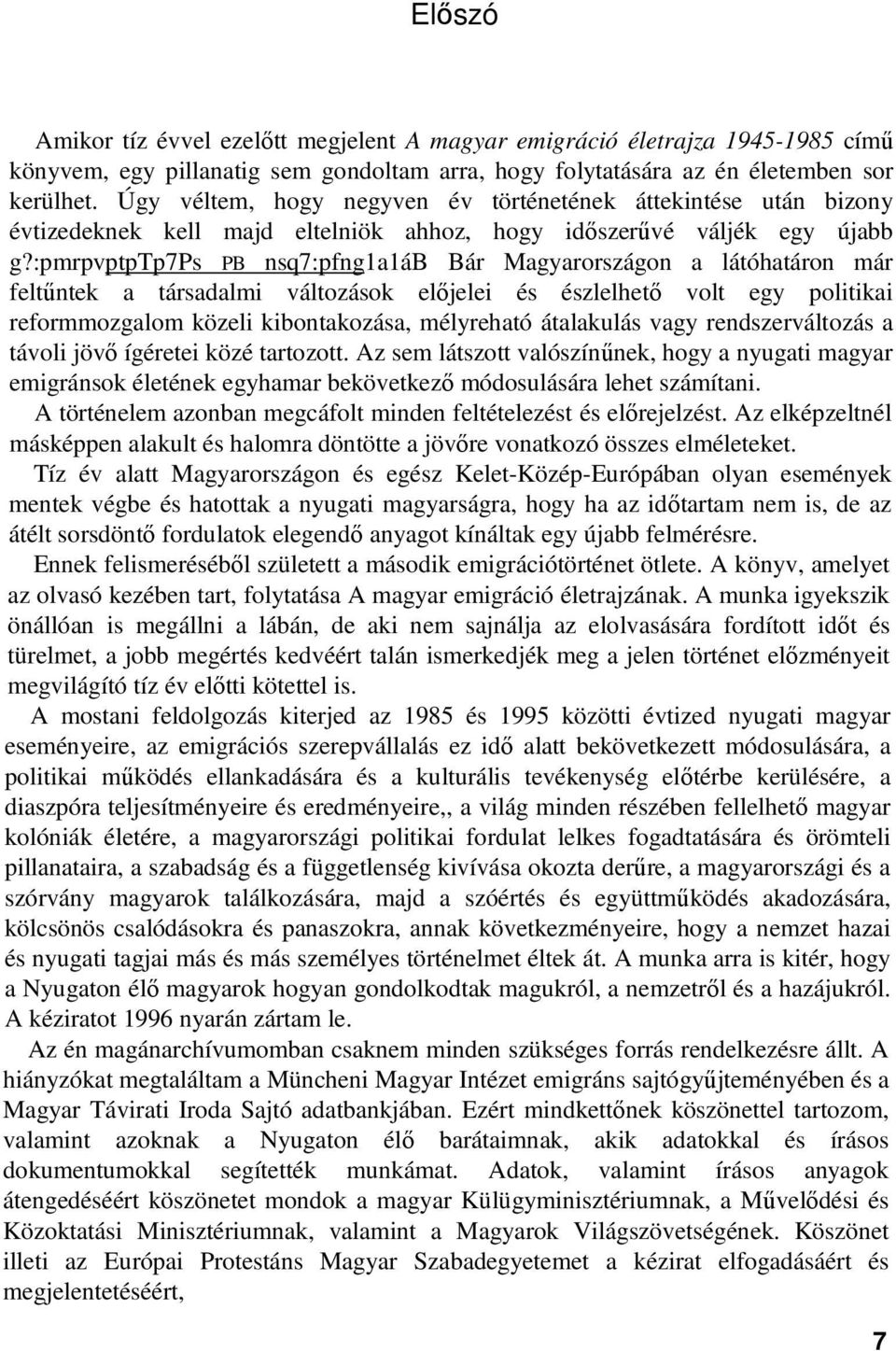 :pmrpvptptp7ps PB nsq7:pfng1a1áb Bár Magyarországon a látóhatáron már feltűntek a társadalmi változások előjelei és észlelhető volt egy politikai reformmozgalom közeli kibontakozása, mélyreható