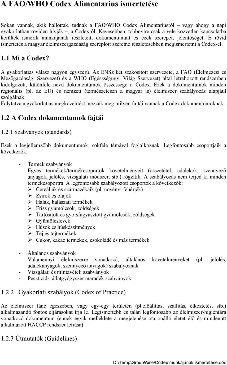 E rövid ismertetés a magyar élelmiszergazdaság szereplőit szeretné részletesebben megismertetni a Codex-el. 1.1 Mi a Codex? A gyakorlatias válasz nagyon egyszerű.