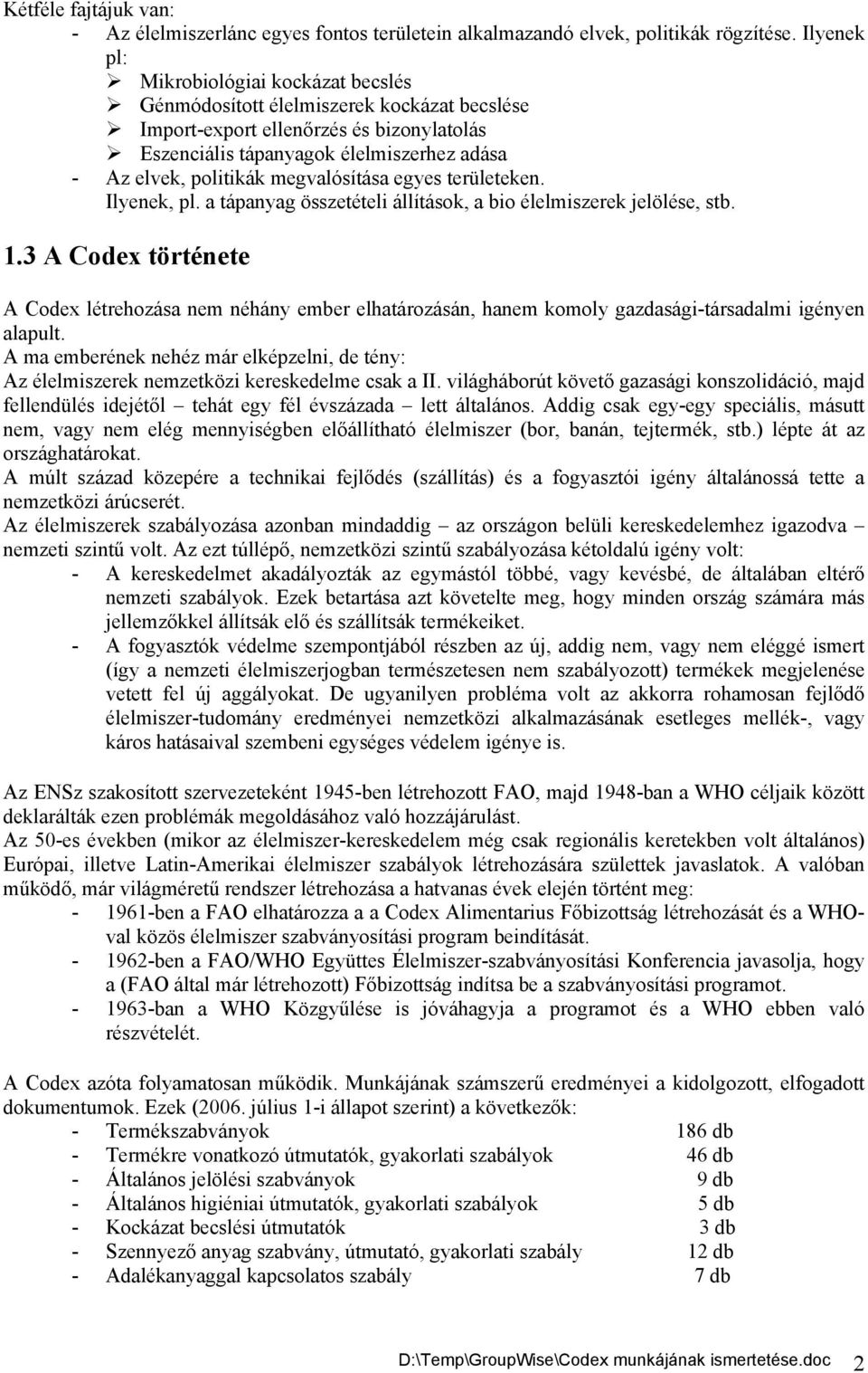 megvalósítása egyes területeken. Ilyenek, pl. a tápanyag összetételi állítások, a bio élelmiszerek jelölése, stb. 1.