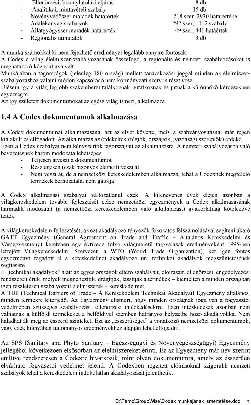 élelmiszer-szabályozásának összefogó, a regionális és nemzeti szabályozásokat is meghatározó központjává vált.