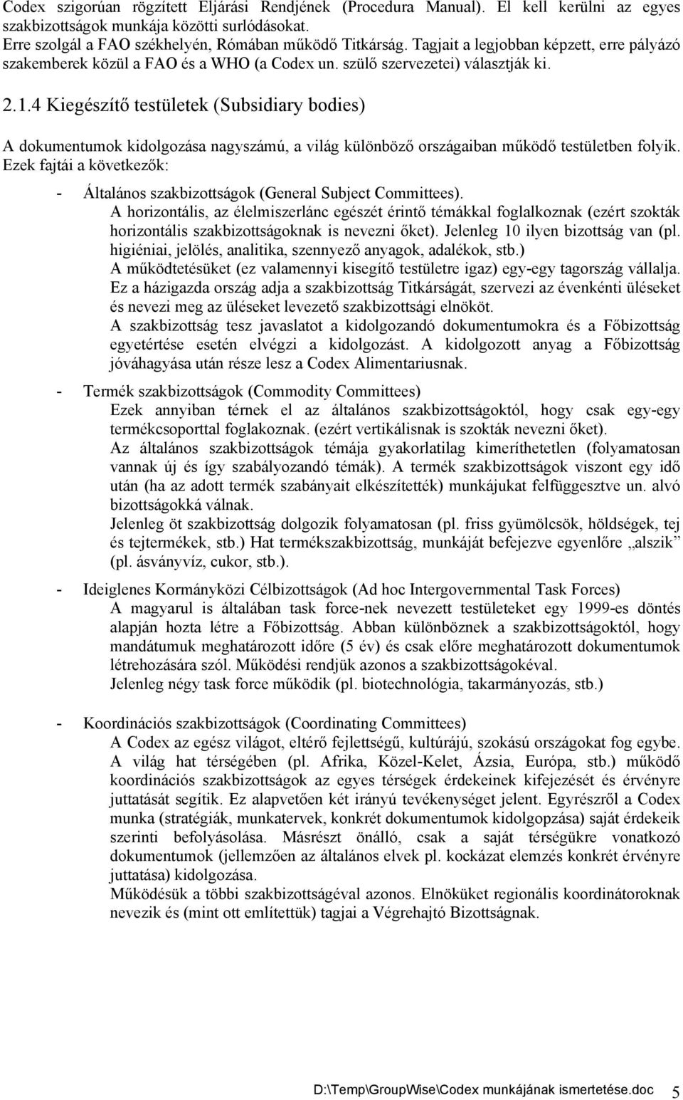 4 Kiegészítő testületek (Subsidiary bodies) A dokumentumok kidolgozása nagyszámú, a világ különböző országaiban működő testületben folyik.