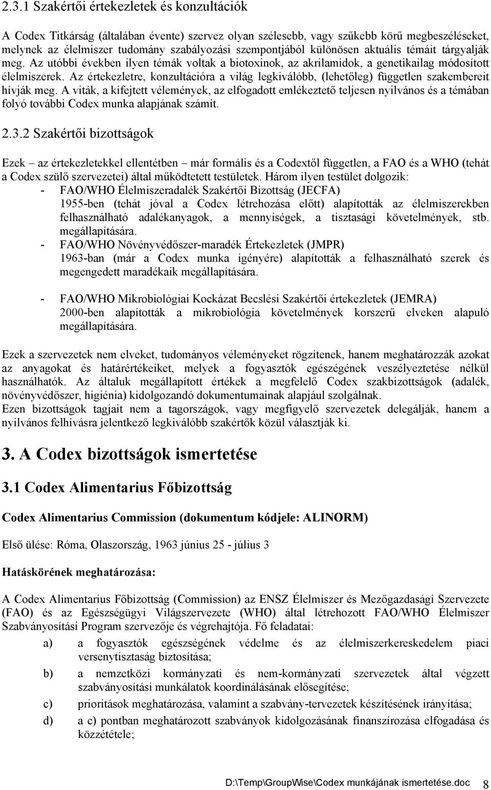 Az értekezletre, konzultációra a világ legkiválóbb, (lehetőleg) független szakembereit hívják meg.