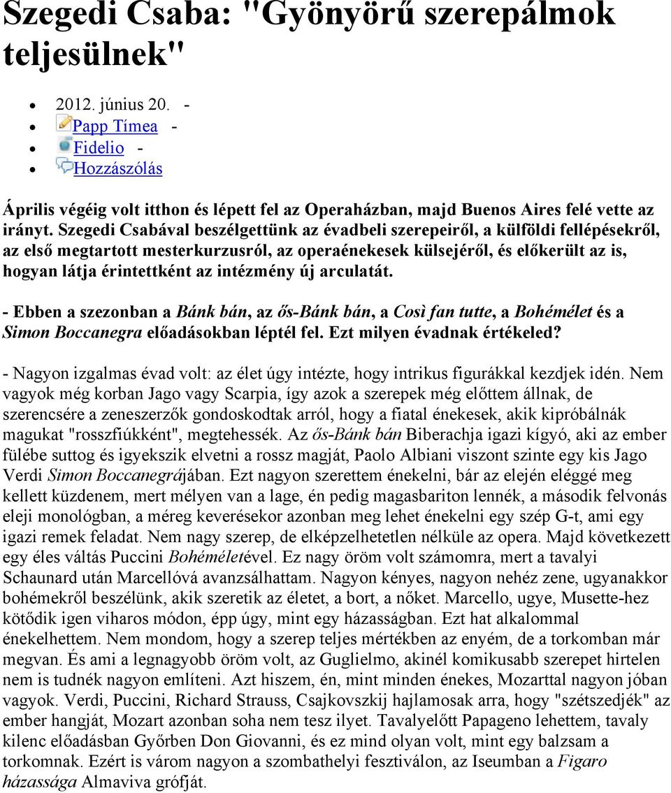 intézmény új arculatát. - Ebben a szezonban a Bánk bán, az ős-bánk bán, a Così fan tutte, a Bohémélet és a Simon Boccanegra előadásokban léptél fel. Ezt milyen évadnak értékeled?