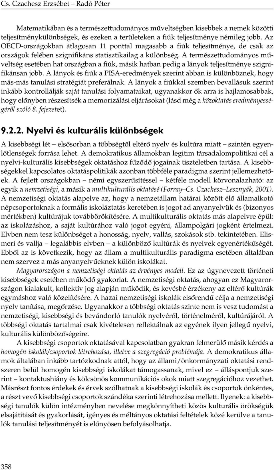 A természettudományos műveltség esetében hat országban a fiúk, másik hatban pedig a lányok teljesítménye szignifikánsan jobb.