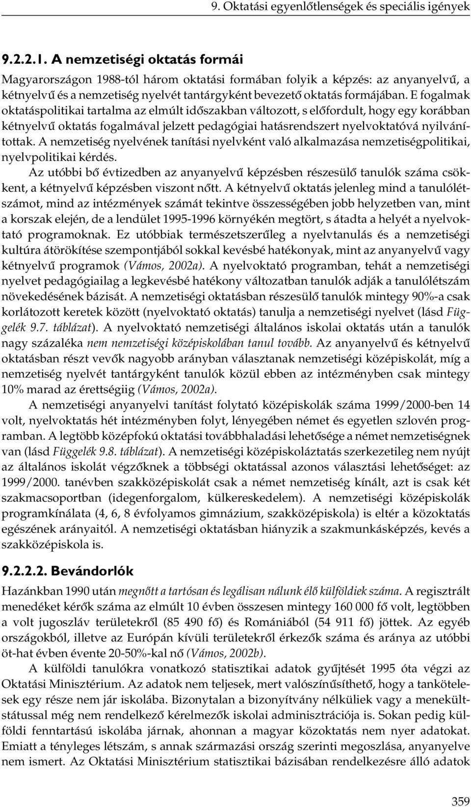 E fogalmak oktatáspolitikai tartalma az elmúlt időszakban változott, s előfordult, hogy egy korábban kétnyelvű oktatás fogalmával jelzett pedagógiai hatásrendszert nyelvoktatóvá nyilvánítottak.