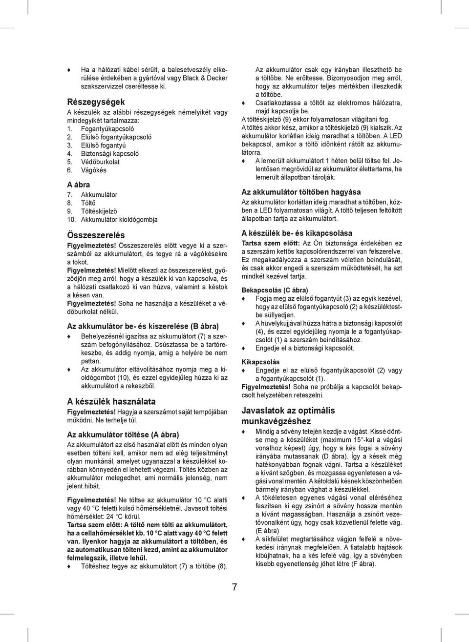 Vágókés A ábra 7. Akkumulátor 8. Töltő 9. Töltéskijelző 10. Akkumulátor kioldógombja Összeszerelés Figyelmeztetés!