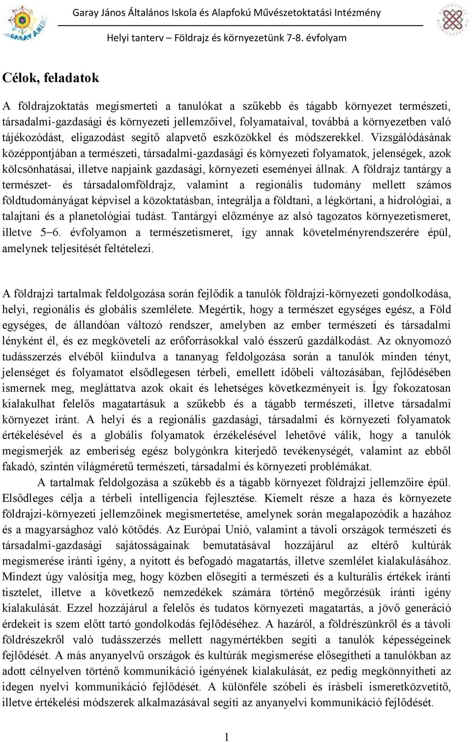 Vizsgálódásának középpontjában a természeti, társadalmi-gazdasági és környezeti folyamatok, jelenségek, azok kölcsönhatásai, illetve napjaink gazdasági, környezeti eseményei állnak.