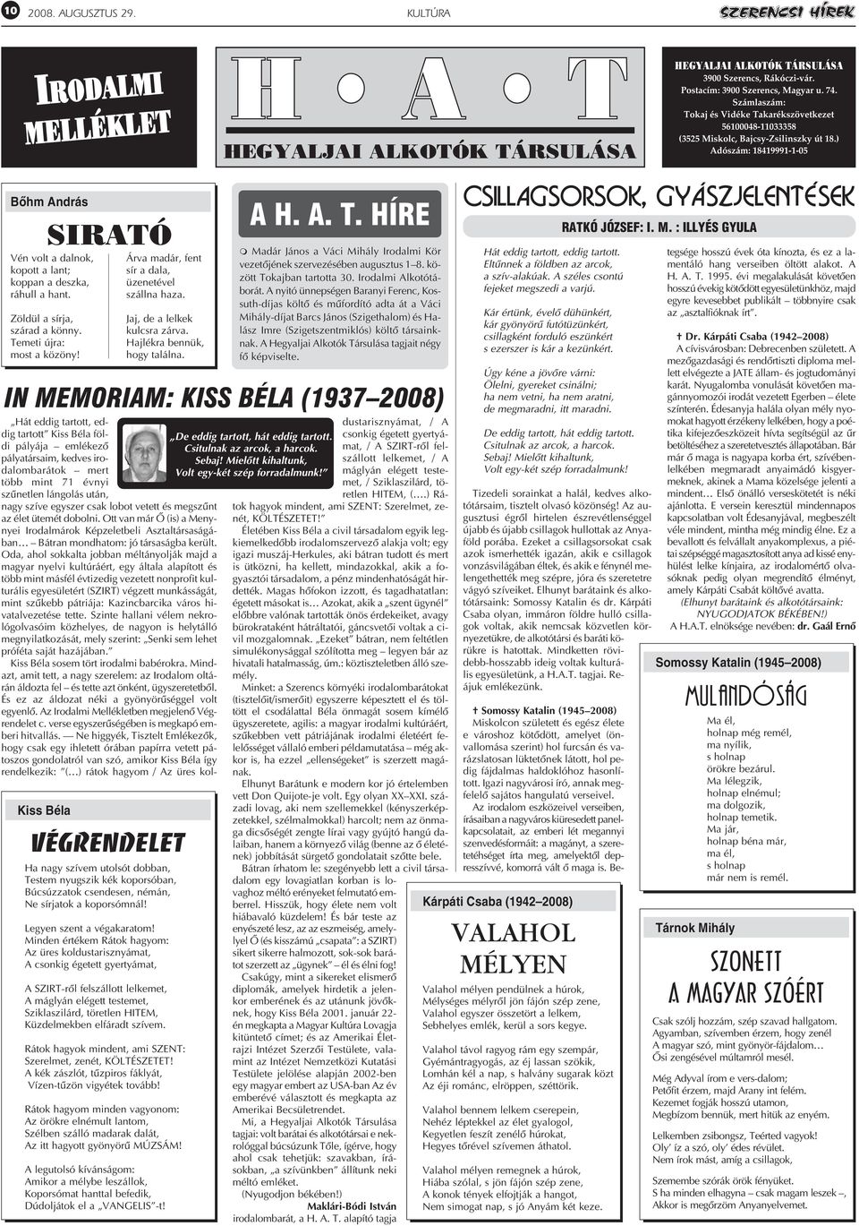 ) Adószám: 18419991-1-05 Bõhm András Vén volt a dalnok, kopott a lant; koppan a deszka, ráhull a hant. Zöldül a sírja, szárad a könny. Temeti újra: most a közöny!