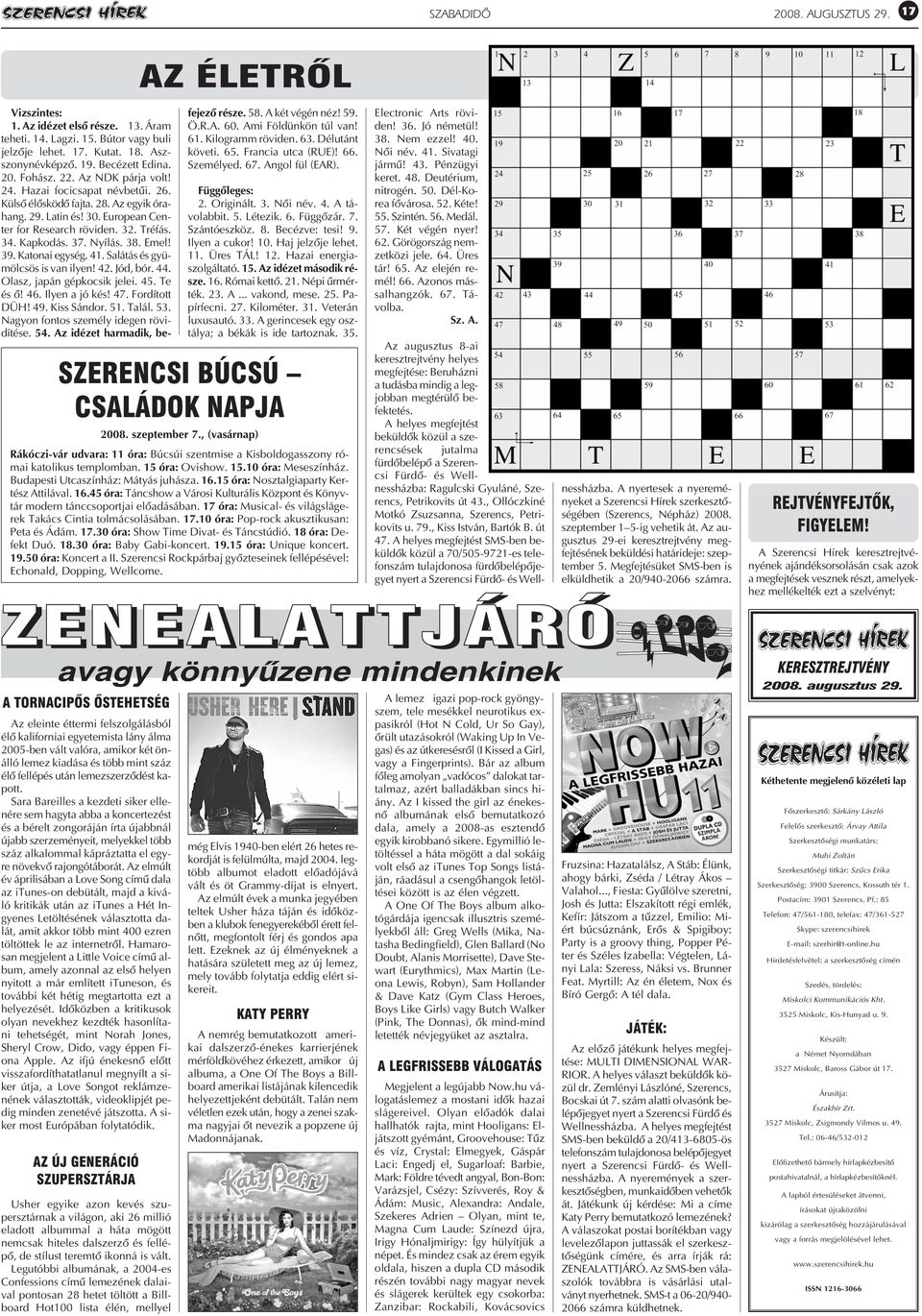 Emel! 39. Katonai egység. 41. Salátás és gyümölcsös is van ilyen! 42. Jód, bór. 44. Olasz, japán gépkocsik jelei. 45. Te és õ! 46. Ilyen a jó kés! 47. Fordított DÜH! 49. Kiss Sándor. 51. Talál. 53.