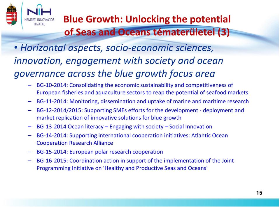 dissemination and uptake of marine and maritime research BG-12-2014/2015: Supporting SMEsefforts for the development -deployment and market replication of innovative solutions for blue growth