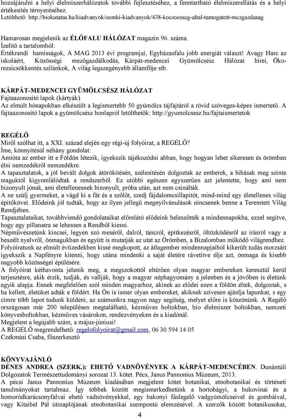 Ízelítő a tartalomból: Értékrendi hamisságok, A MAG 2013 évi programjai, Egyházasfalu jobb energiát választ!