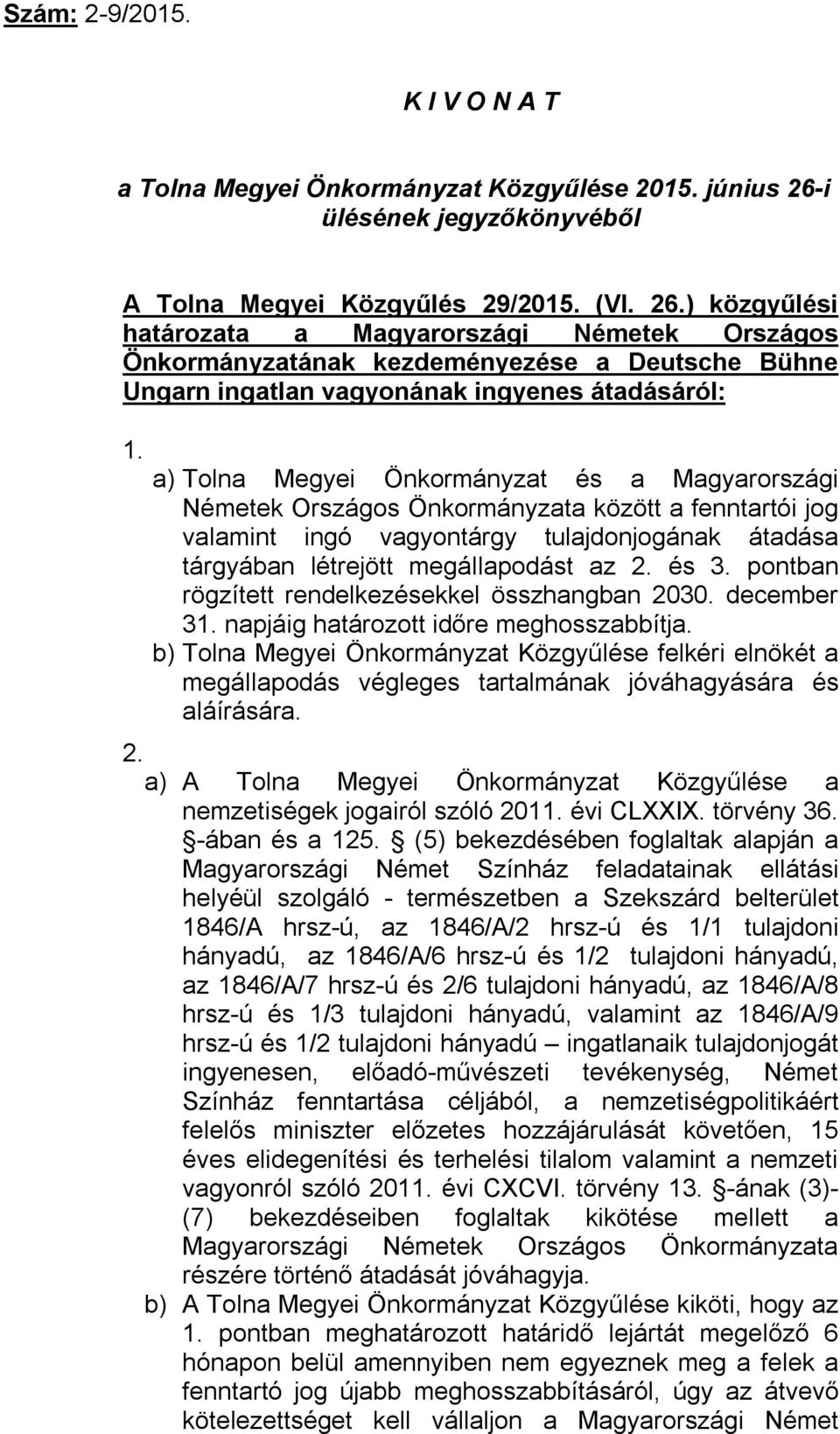 ) közgyűlési határozata a Magyarországi Németek Országos Önkormányzatának kezdeményezése a Deutsche Bühne Ungarn ingatlan vagyonának ingyenes átadásáról: 1.