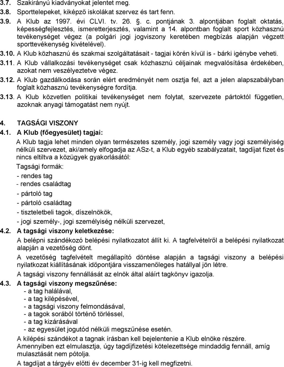 alpontban foglalt sport közhasznú tevékenységet végez (a polgári jogi jogviszony keretében megbízás alapján végzett sporttevékenység kivételével). 3.10.