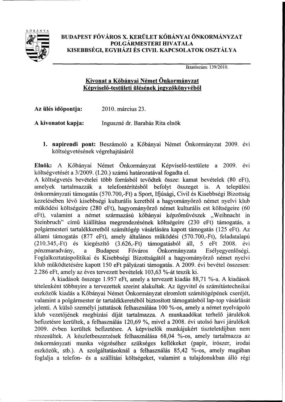 139/2010. Az ülés időpontja: 2010. március 23. A kivonatot kapja: Inguszné dr. Barabás Rita elnök 1. napirendi pont: Beszámoló a Kőbányai Német Önkormányzat 2009.