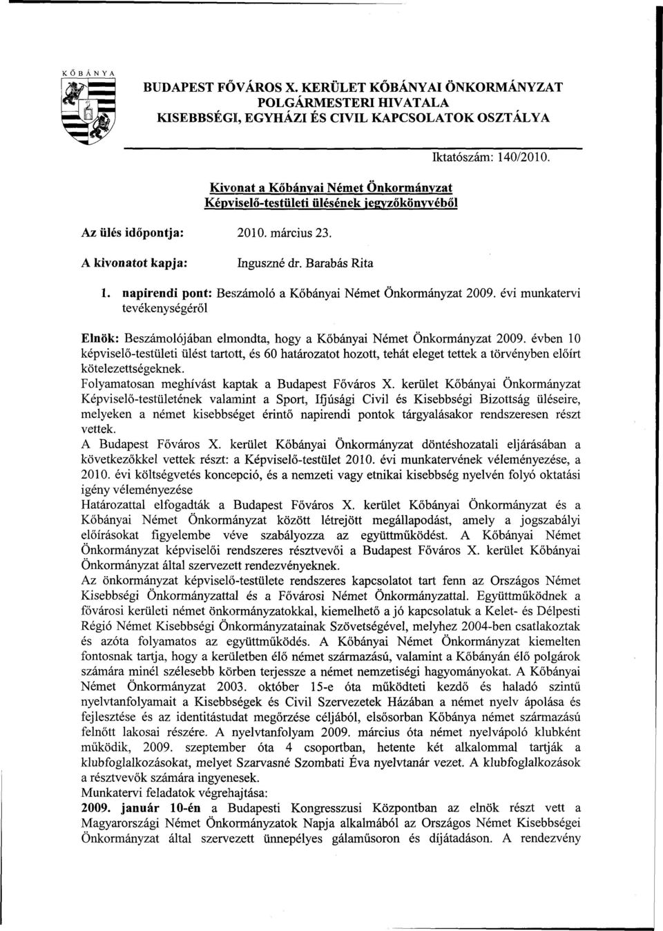 időpontja: 2010. március 23. Iktatószám: 140/2010. A kivonatot kapja: Inguszné dr. Barabás Rita 1. napirendi pont: Beszámoló a Kőbányai Német Önkormányzat 2009.