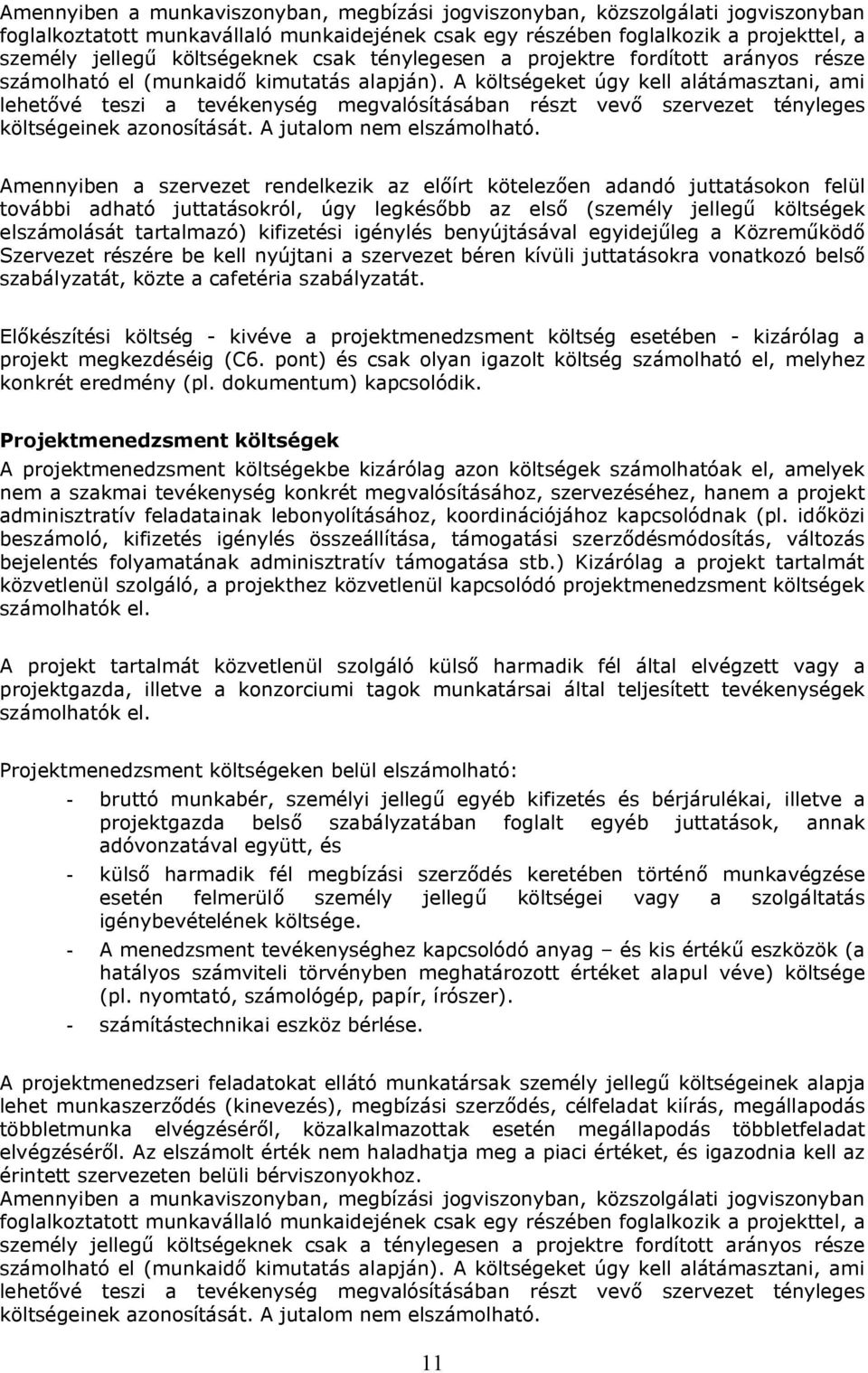 A költségeket úgy kell alátámasztani, ami lehetővé teszi a tevékenység megvalósításában részt vevő szervezet tényleges költségeinek azonosítását. A jutalom nem elszámolható.