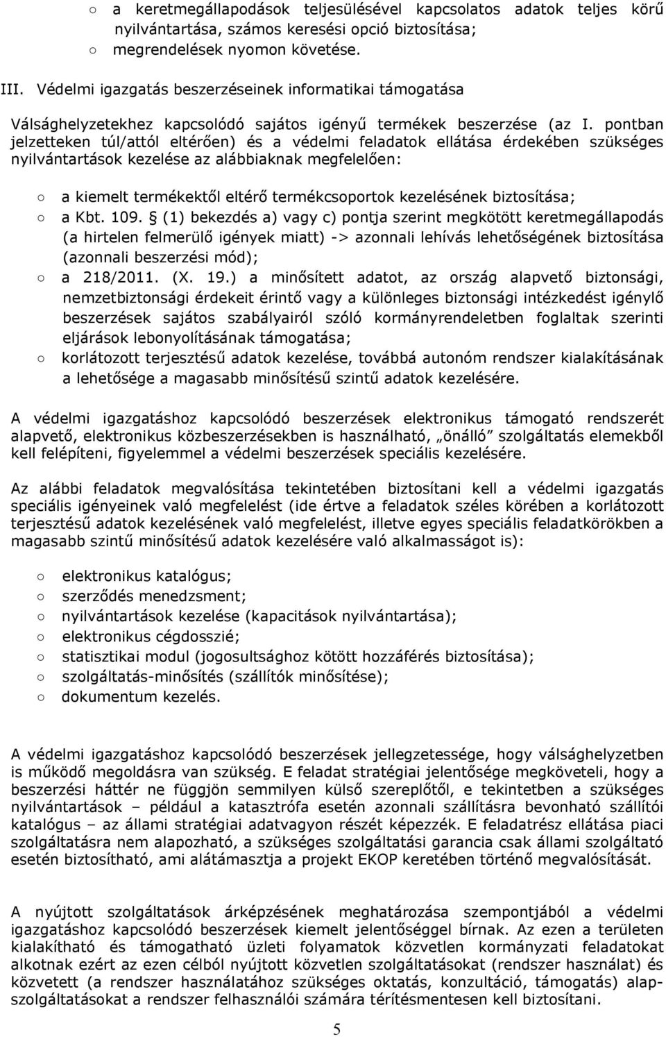 pontban jelzetteken túl/attól eltérően) és a védelmi feladatok ellátása érdekében szükséges nyilvántartások kezelése az alábbiaknak megfelelően: a kiemelt termékektől eltérő termékcsoportok