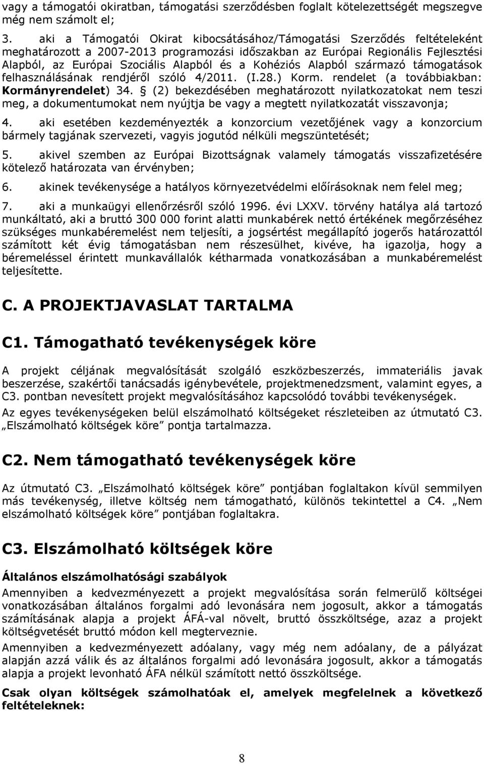 Kohéziós Alapból származó támogatások felhasználásának rendjéről szóló 4/2011. (I.28.) Korm. rendelet (a továbbiakban: Kormányrendelet) 34.