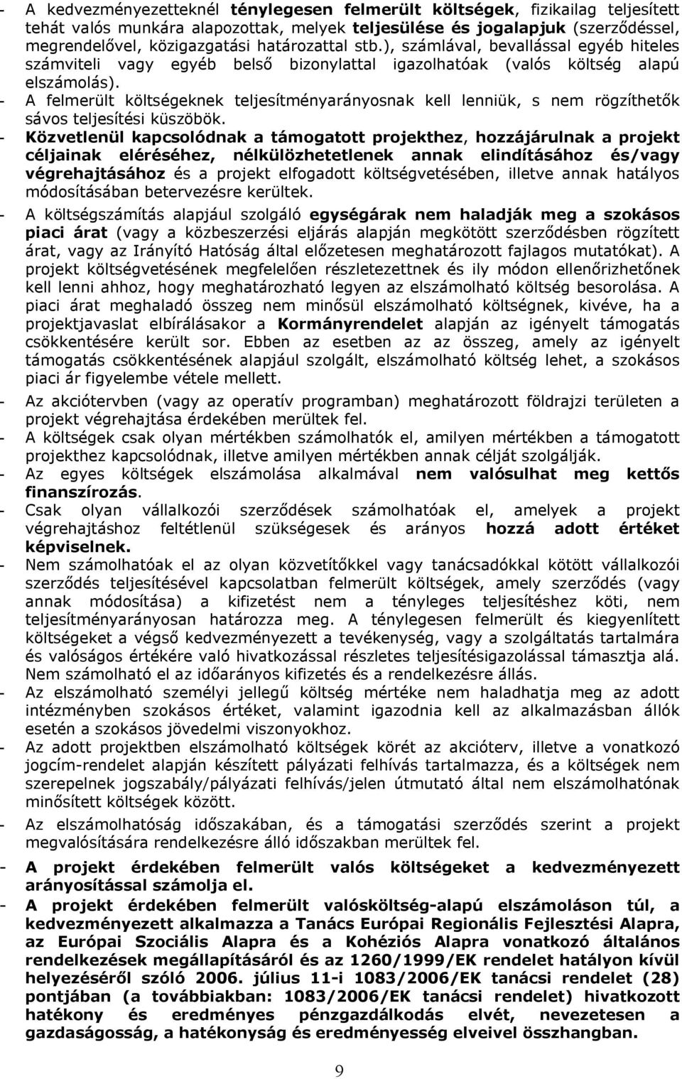 - A felmerült költségeknek teljesítményarányosnak kell lenniük, s nem rögzíthetők sávos teljesítési küszöbök.