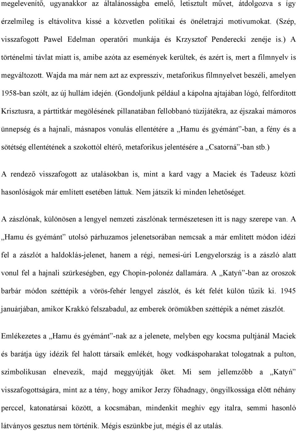 Wajda ma már nem azt az expresszív, metaforikus filmnyelvet beszéli, amelyen 1958-ban szólt, az új hullám idején.