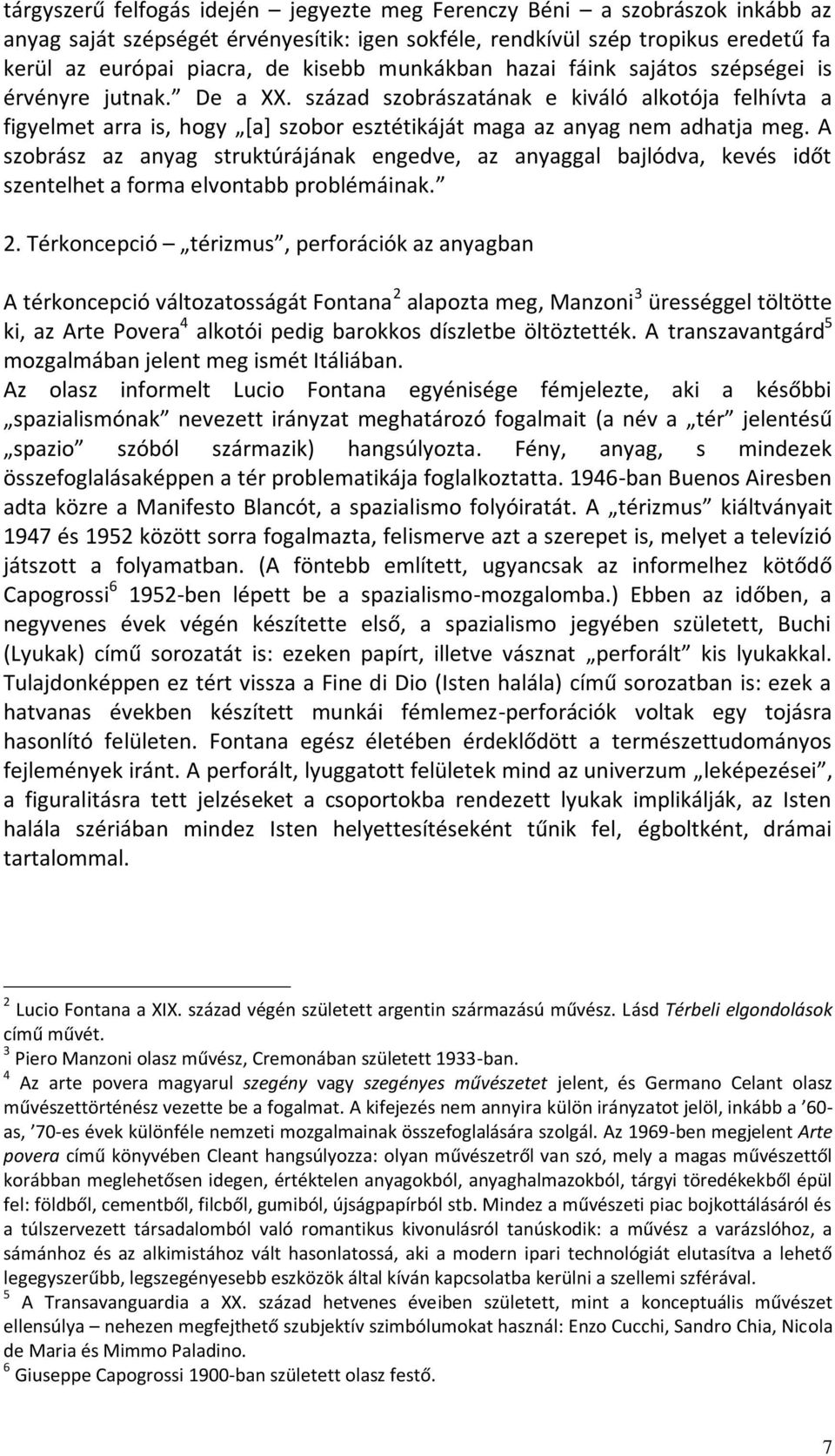 A szobrász az anyag struktúrájának engedve, az anyaggal bajlódva, kevés időt szentelhet a forma elvontabb problémáinak. 2.