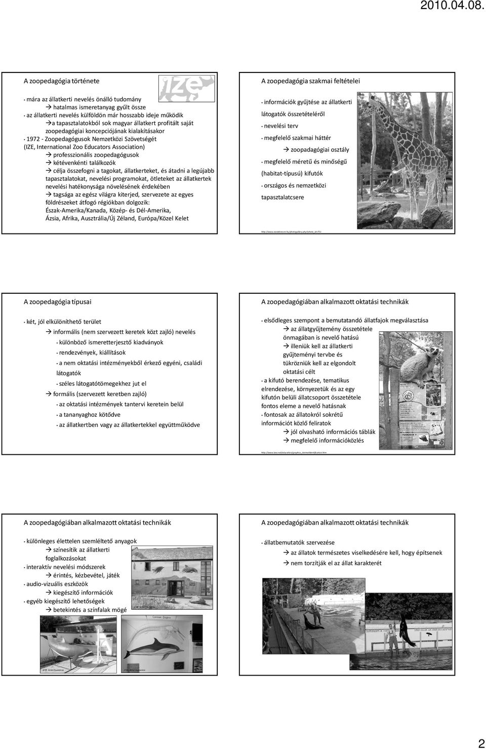 tapasztalatokból sok magyar állatkert profitált saját zoopedagógiai koncepciójának kialakításakor 1972 - Zoopedagógusok Nemzetközi Szövetségét (IZE, International Zoo Educators Association)