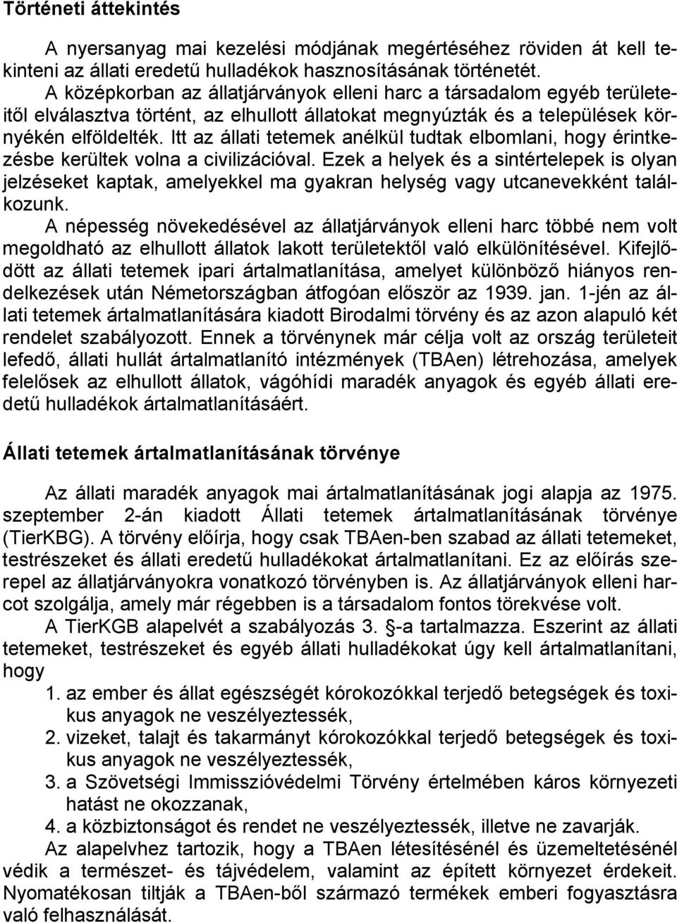Itt az állati tetemek anélkül tudtak elbomlani, hogy érintkezésbe kerültek volna a civilizációval.