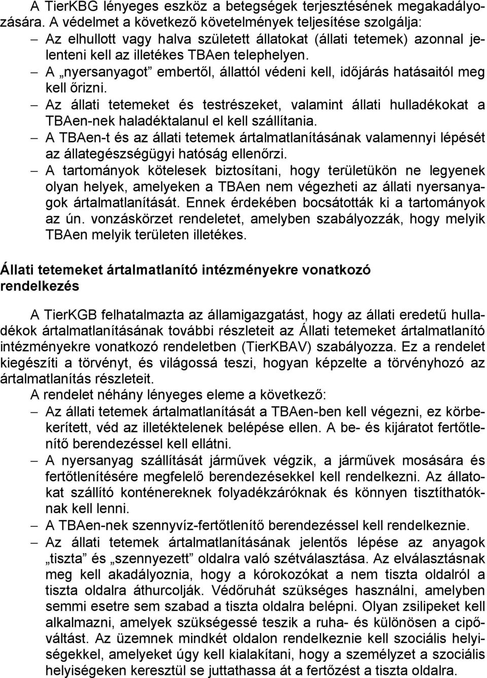 A nyersanyagot embertől, állattól védeni kell, időjárás hatásaitól meg kell őrizni. Az állati tetemeket és testrészeket, valamint állati hulladékokat a TBAen-nek haladéktalanul el kell szállítania.