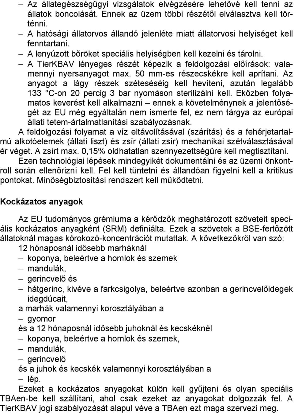 A TierKBAV lényeges részét képezik a feldolgozási előírások: valamennyi nyersanyagot max. 50 mm-es részecskékre kell aprítani.
