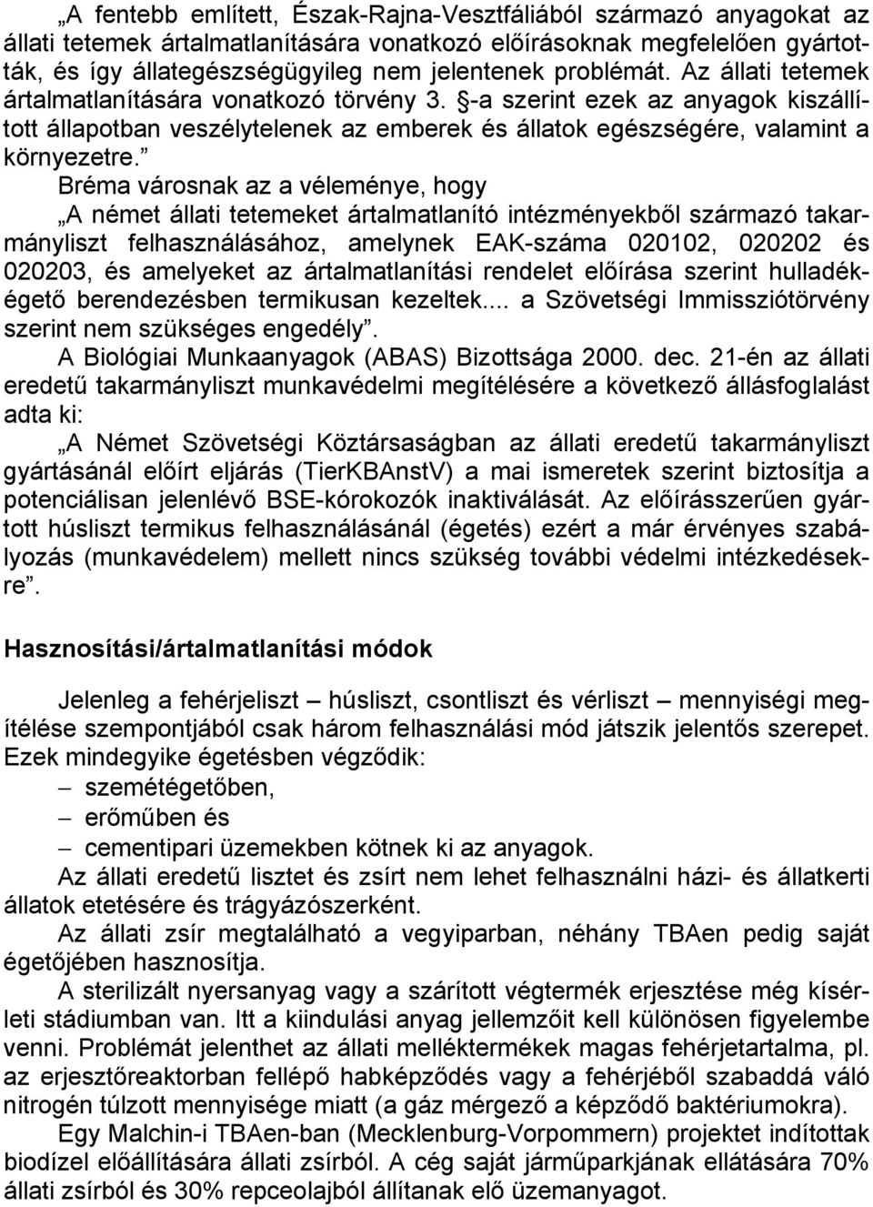 Bréma városnak az a véleménye, hogy A német állati tetemeket ártalmatlanító intézményekből származó takarmányliszt felhasználásához, amelynek EAK-száma 020102, 020202 és 020203, és amelyeket az
