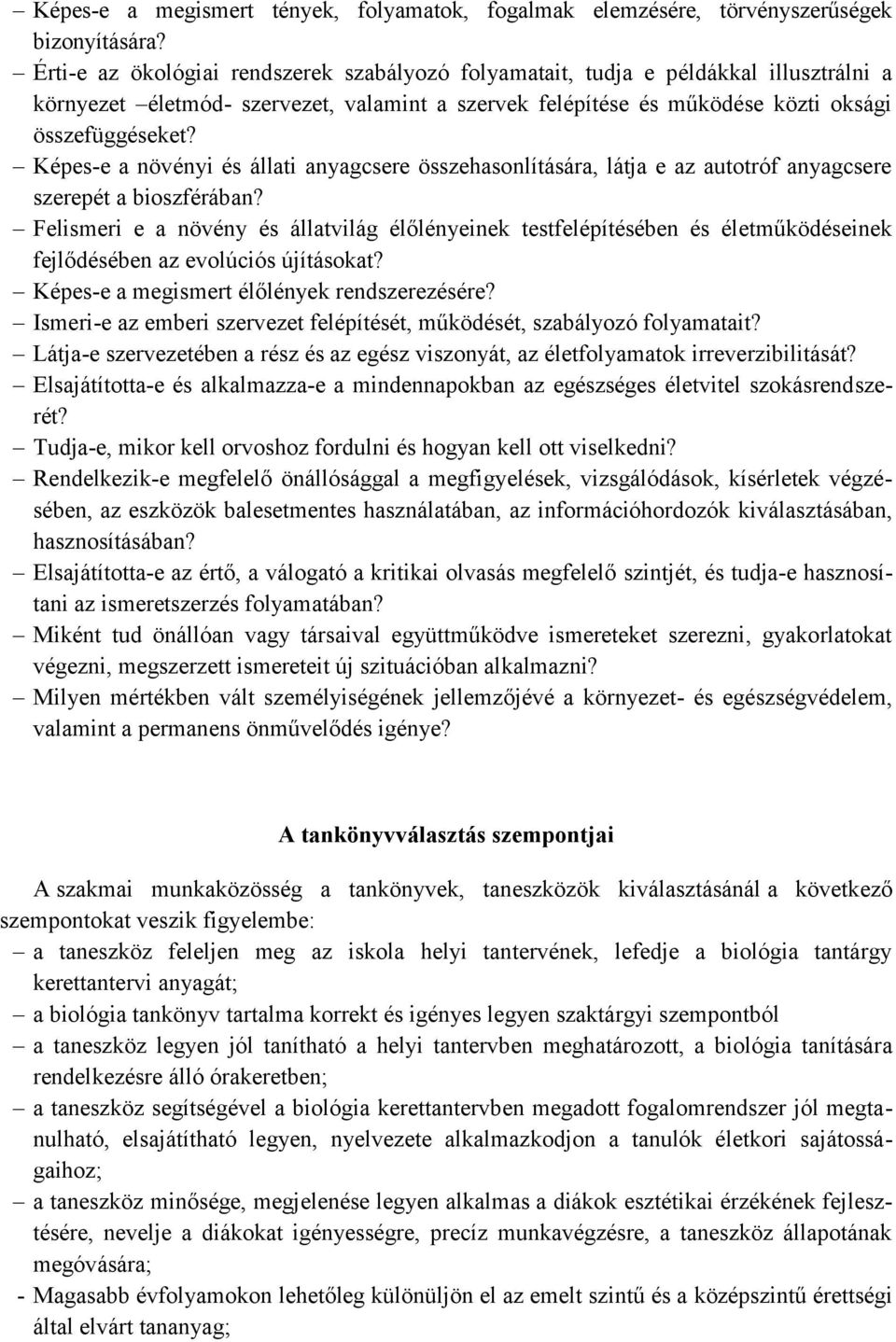 Képes-e a növényi és állati anyagcsere összehasonlítására, látja e az autotróf anyagcsere szerepét a bioszférában?