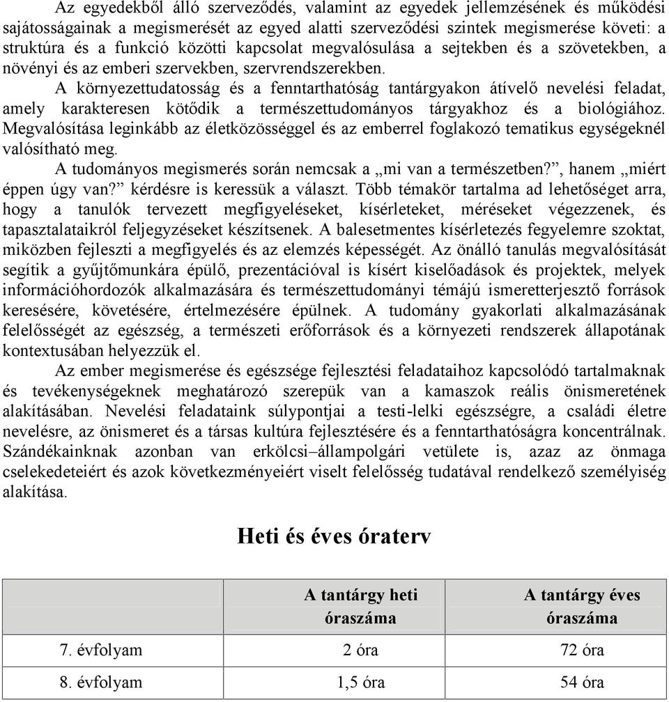 A környezettudatosság és a fenntarthatóság tantárgyakon átívelő nevelési feladat, amely karakteresen kötődik a természettudományos tárgyakhoz és a biológiához.