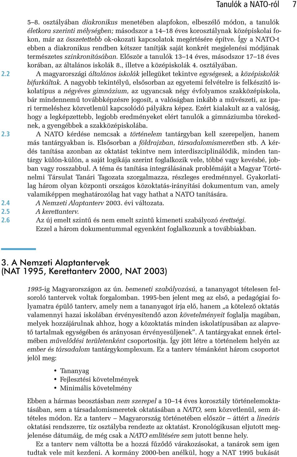 kapcsolatok megértésére építve. Így a NATO-t ebben a diakronikus rendben kétszer tanítják saját konkrét megjelenési módjának természetes szinkronitásában.