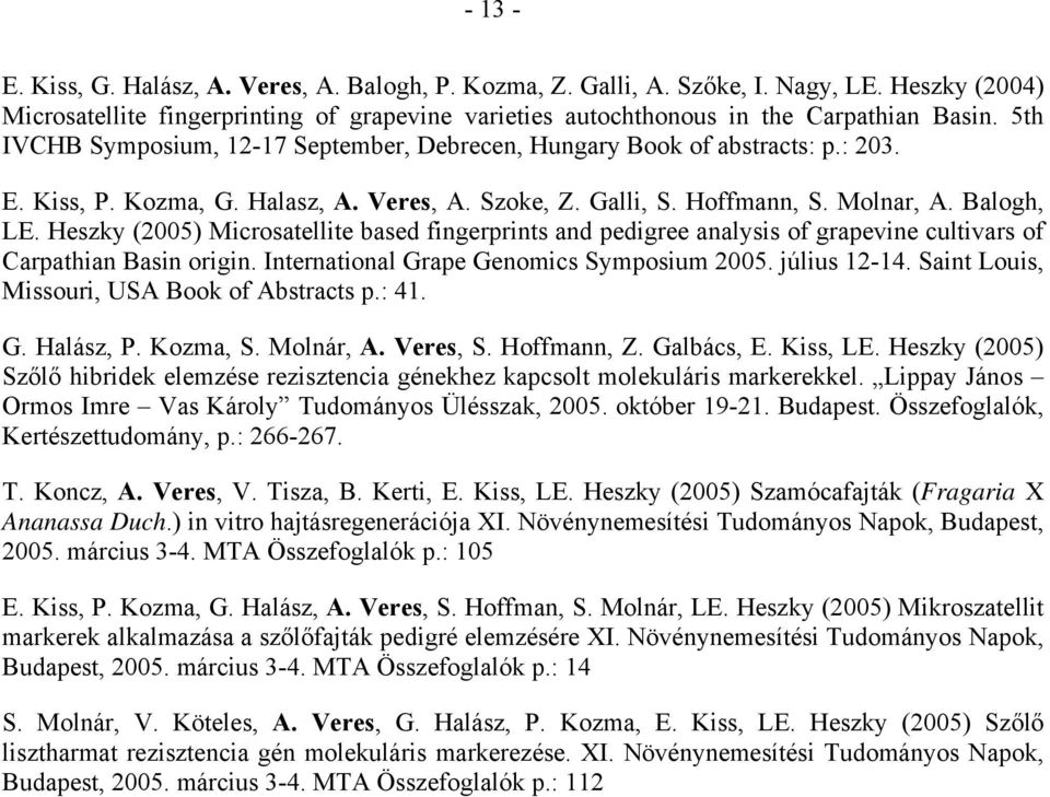 Heszky (2005) Microsatellite based fingerprints and pedigree analysis of grapevine cultivars of Carpathian Basin origin. International Grape Genomics Symposium 2005. július 12-14.