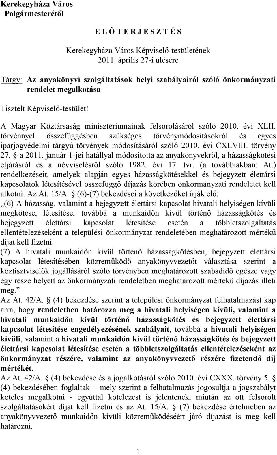 A Magyar Köztársaság minisztériumainak felsorolásáról szóló 2010. évi XLII. törvénnyel összefüggésben szükséges törvénymódosításokról és egyes iparjogvédelmi tárgyú törvények módosításáról szóló 2010.