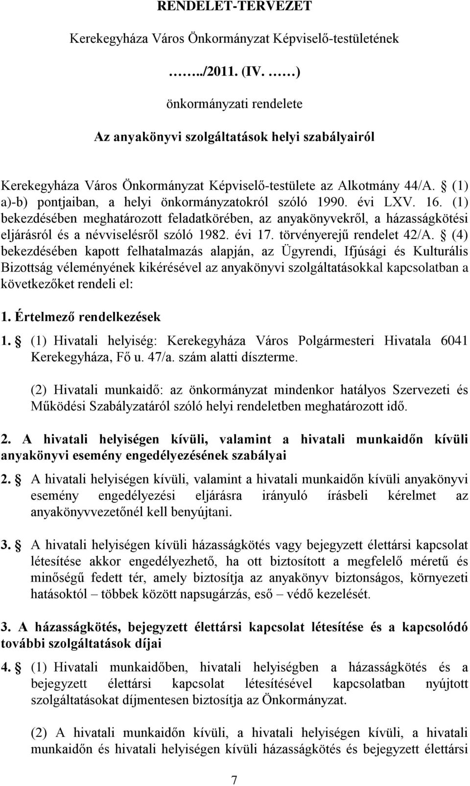 (1) a)-b) pontjaiban, a helyi önkormányzatokról szóló 1990. évi LXV. 16. (1) bekezdésében meghatározott feladatkörében, az anyakönyvekről, a házasságkötési eljárásról és a névviselésről szóló 1982.