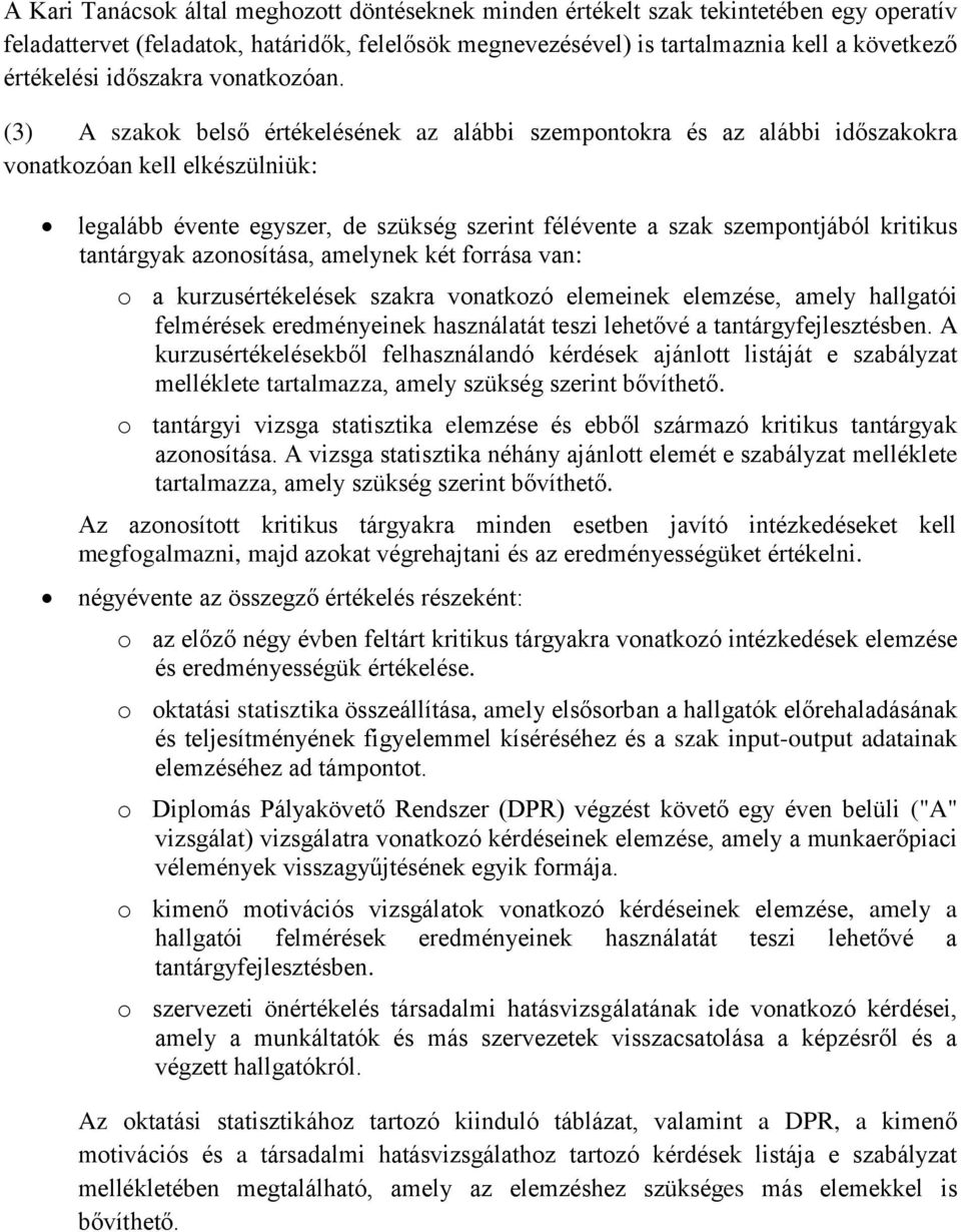 (3) A szakok belső értékelésének az alábbi szempontokra és az alábbi időszakokra vonatkozóan kell elkészülniük: legalább évente egyszer, de szükség szerint félévente a szak szempontjából kritikus