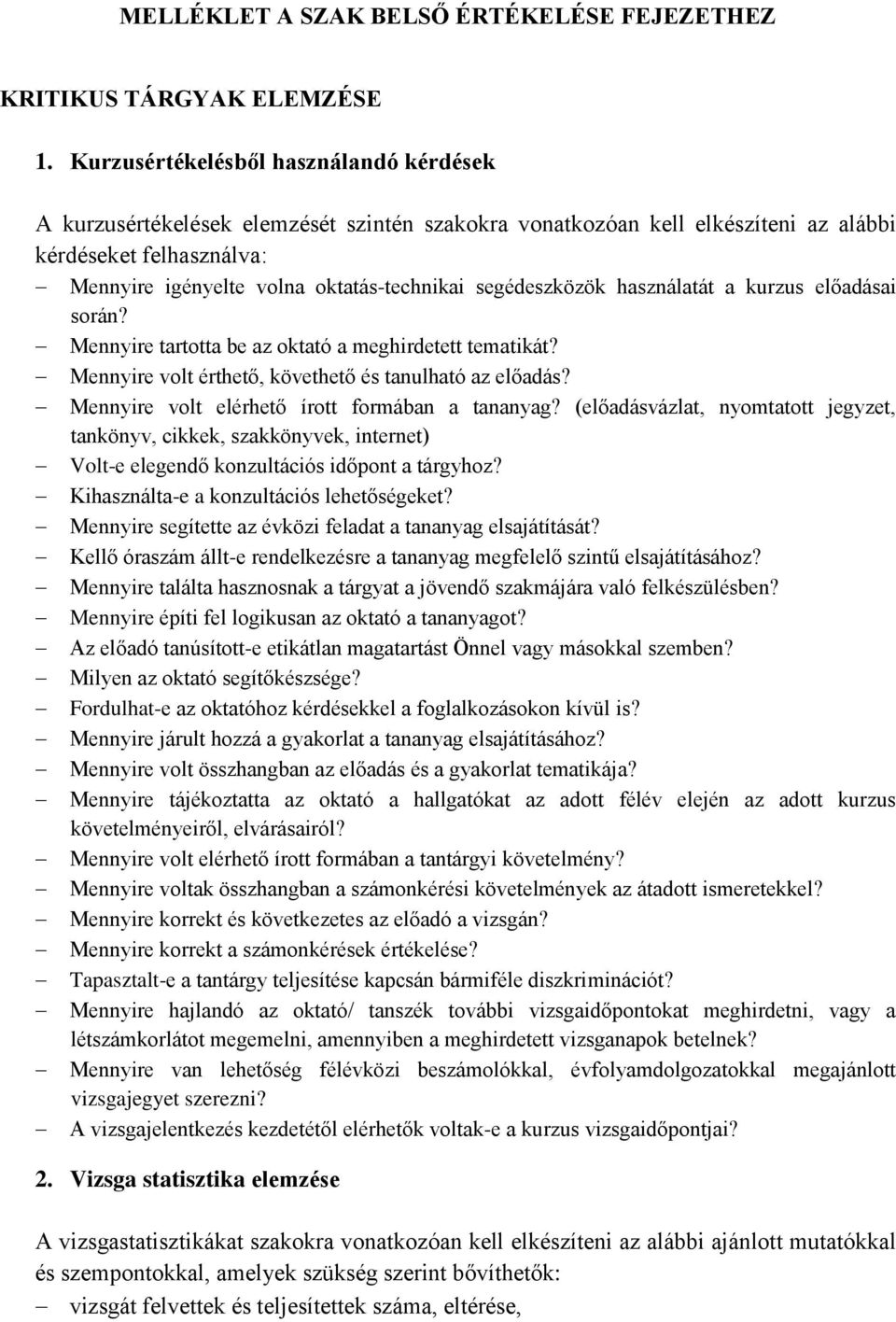 segédeszközök használatát a kurzus előadásai során? Mennyire tartotta be az oktató a meghirdetett tematikát? Mennyire volt érthető, követhető és tanulható az előadás?