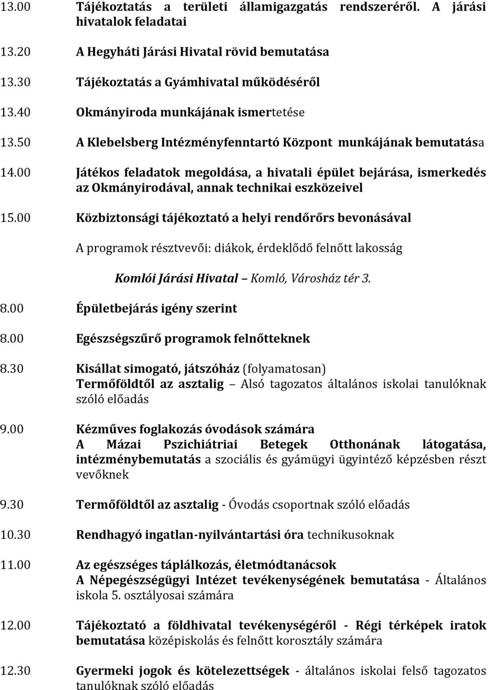 00 Játékos feladatok megoldása, a hivatali épület bejárása, ismerkedés az Okmányirodával, annak technikai eszközeivel 15.