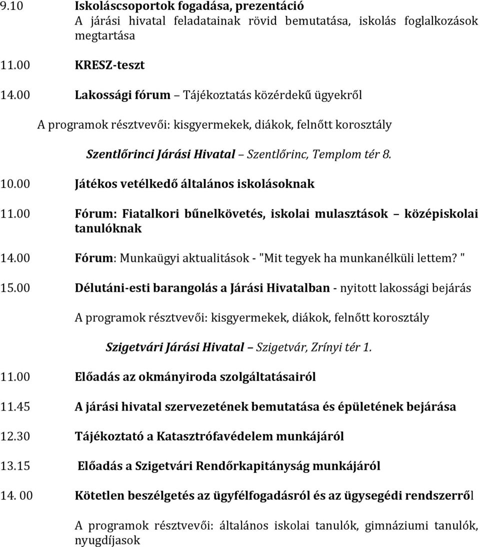 00 Fórum: Fiatalkori bűnelkövetés, iskolai mulasztások középiskolai tanulóknak 14.00 Fórum: Munkaügyi aktualitások - "Mit tegyek ha munkanélküli lettem? " 15.