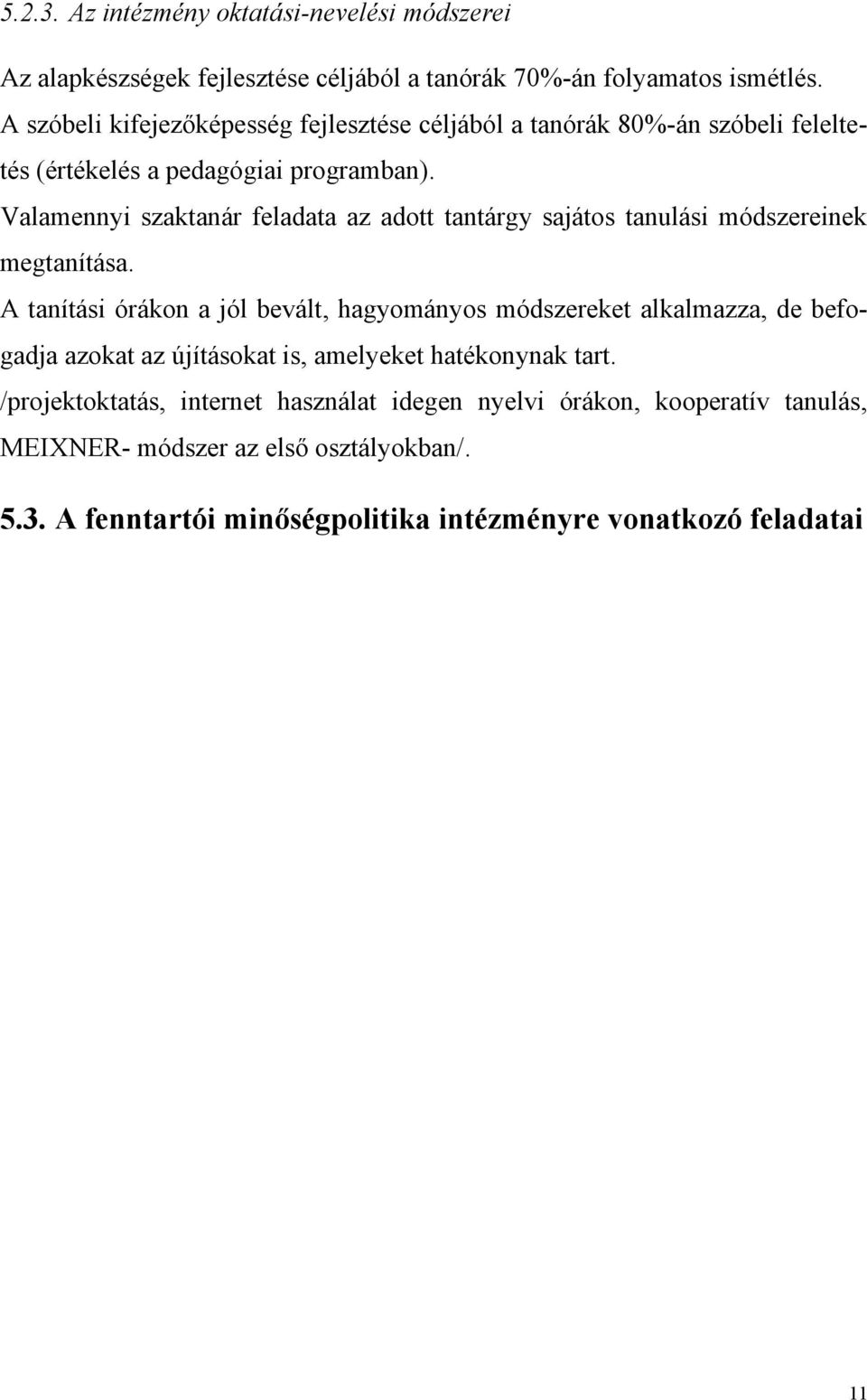 Valamennyi szaktanár feladata az adott tantárgy sajátos tanulási módszereinek megtanítása.