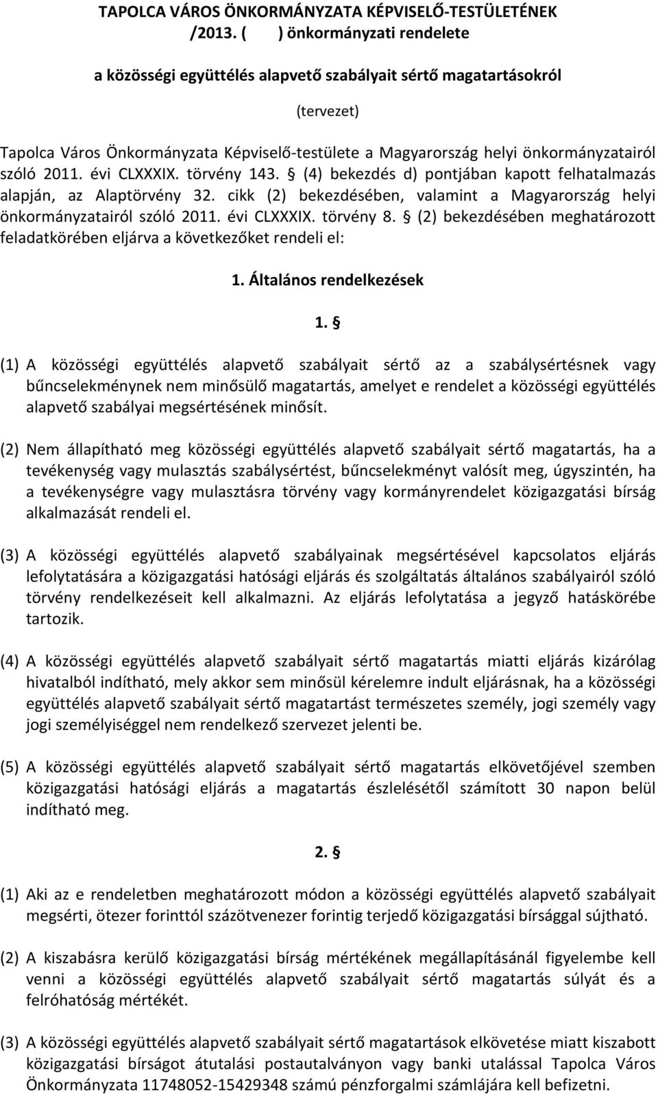 2011. évi CLXXXIX. törvény 143. (4) bekezdés d) pontjában kapott felhatalmazás alapján, az Alaptörvény 32. cikk (2) bekezdésében, valamint a Magyarország helyi önkormányzatairól szóló 2011.