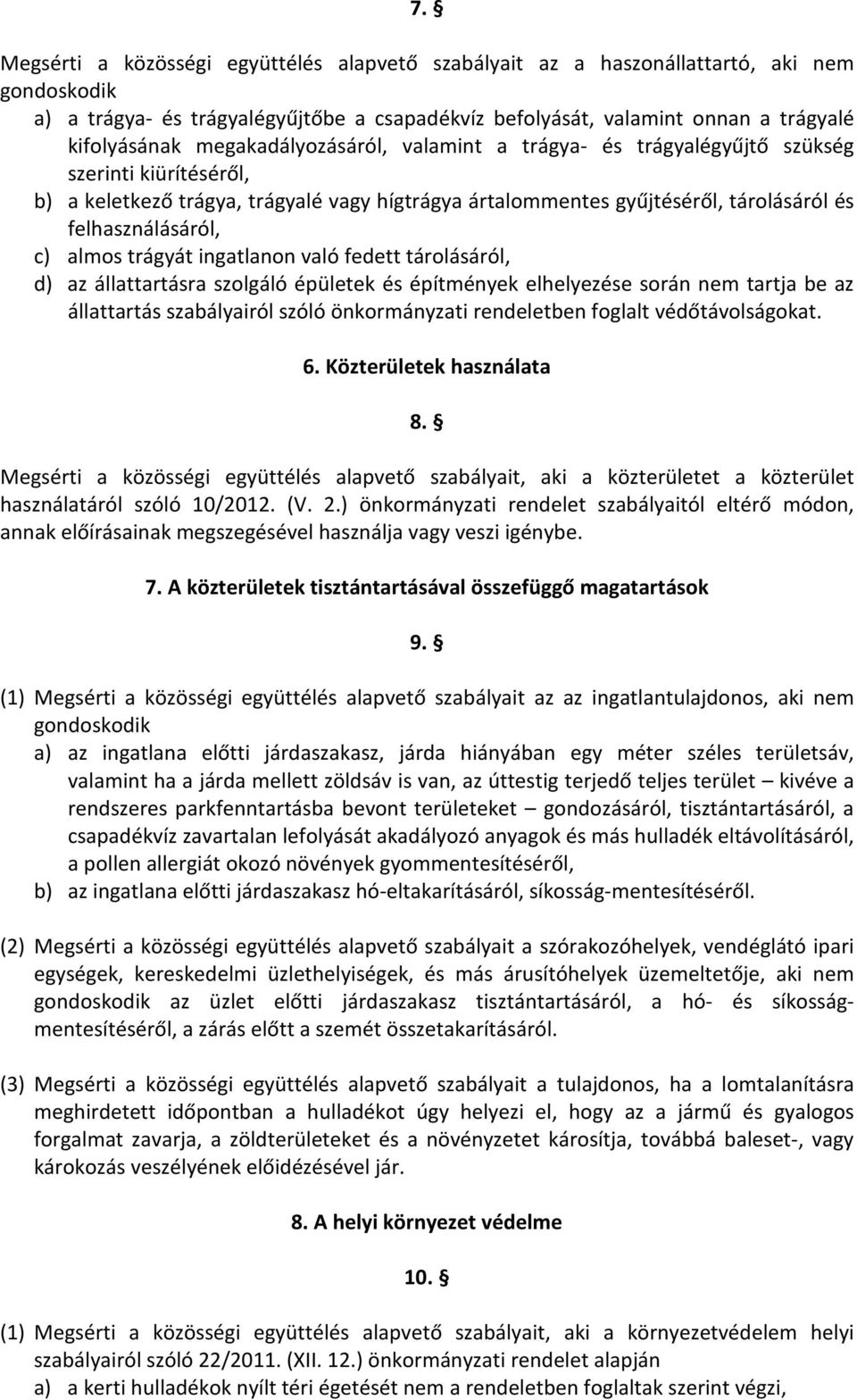 almos trágyát ingatlanon való fedett tárolásáról, d) az állattartásra szolgáló épületek és építmények elhelyezése során nem tartja be az állattartás szabályairól szóló önkormányzati rendeletben